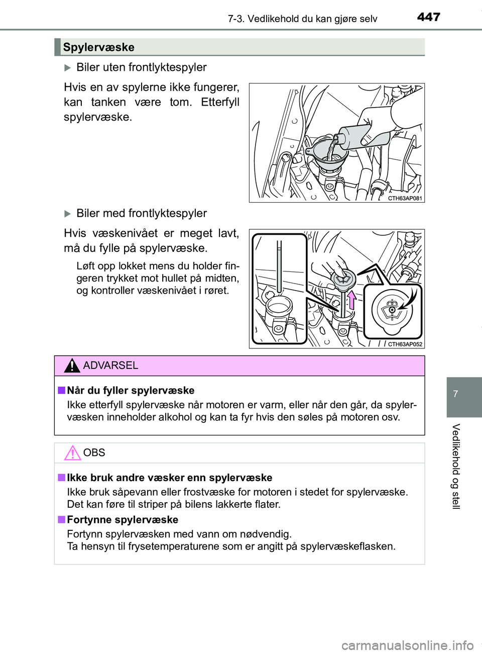 TOYOTA AURIS TOURING SPORTS 2017 Instruksjoner for bruk (in Norwegian) 4477-3. Vedlikehold du kan gjøre selv
AURIS Touring Sports (OM12L13NO)
7
Vedlikehold og stell
Biler uten frontlyktespyler
Hvis en av spylerne ikke fungerer,
kan tanken være tom. Etterfyll
spylerv TOYOTA AURIS TOURING SPORTS 2017 Instruksjoner for bruk (in Norwegian) 4477-3. Vedlikehold du kan gjøre selv
AURIS Touring Sports (OM12L13NO)
7
Vedlikehold og stell
Biler uten frontlyktespyler
Hvis en av spylerne ikke fungerer,
kan tanken være tom. Etterfyll
spylerv