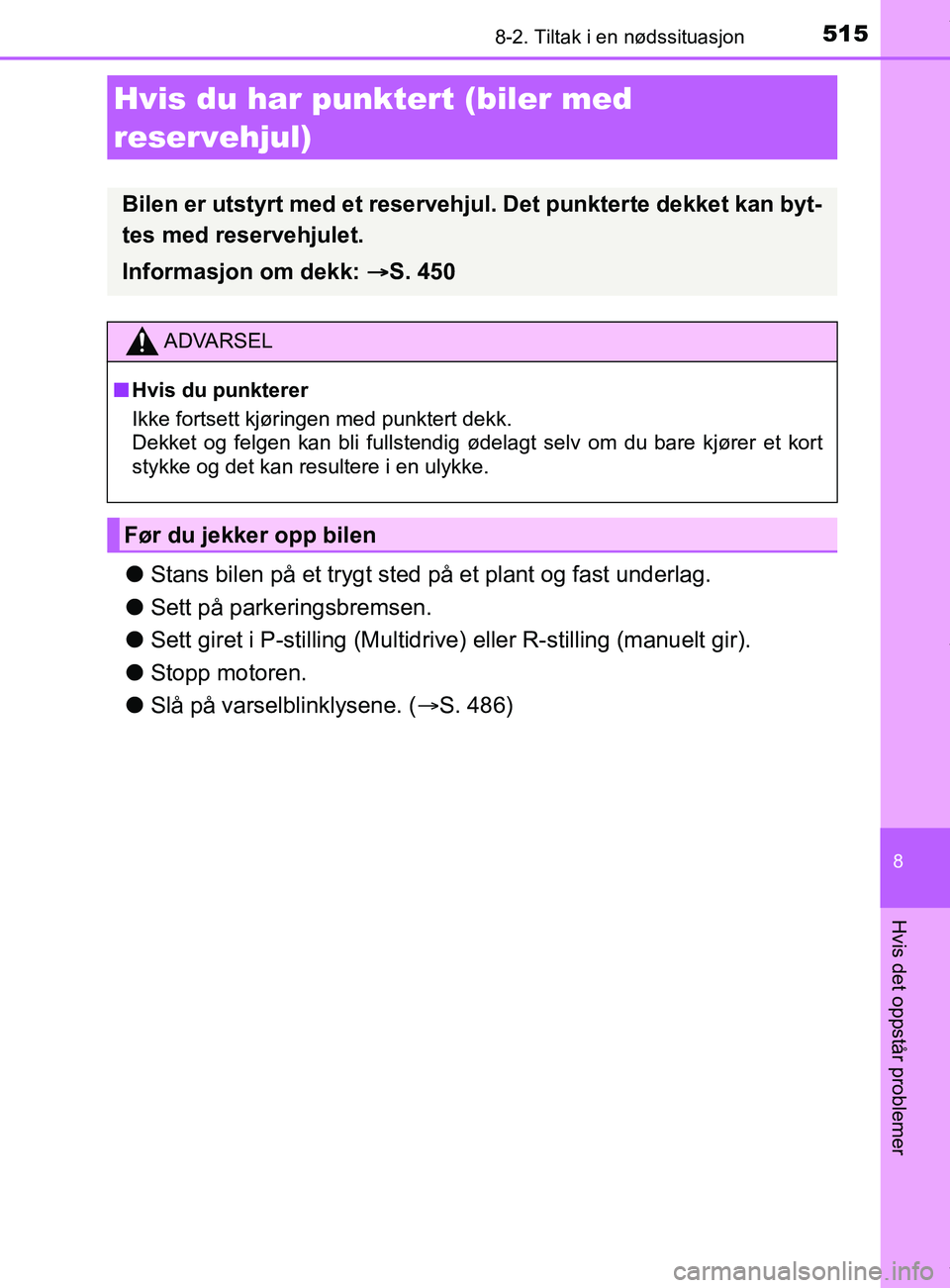 TOYOTA AURIS TOURING SPORTS 2017  Instruksjoner for bruk (in Norwegian) 5158-2. Tiltak i en nødssituasjon
AURIS Touring Sports (OM12L13NO)
8
Hvis det oppstår problemer
lStans bilen på et trygt sted på et plant og fast underlag.
l Sett på parkeringsbremsen.
l Sett gir