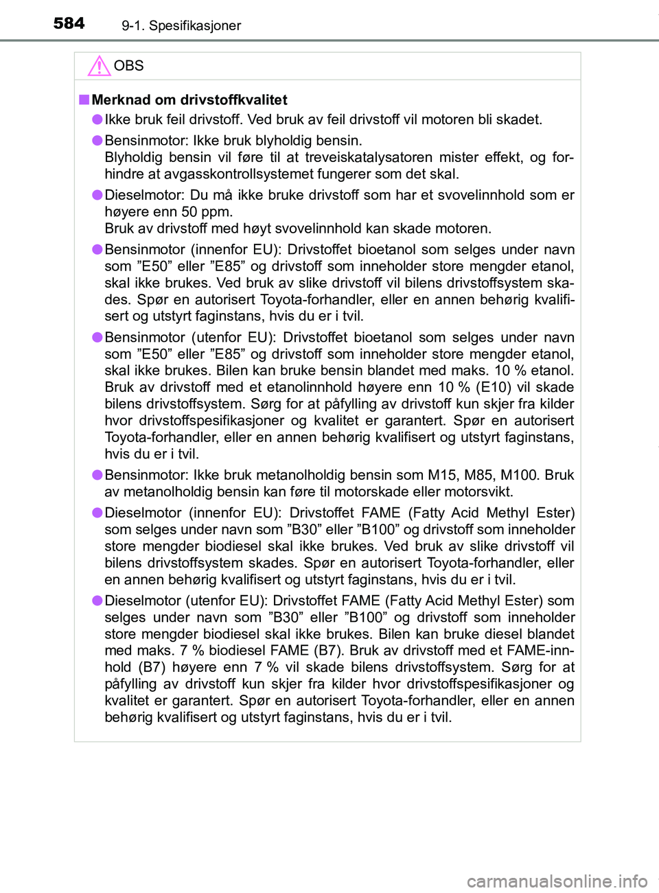 TOYOTA AURIS TOURING SPORTS 2017  Instruksjoner for bruk (in Norwegian) 5849-1. Spesifikasjoner
AURIS Touring Sports (OM12L13NO)OBS
n
Merknad om drivstoffkvalitet
l Ikke bruk feil drivstoff. Ved bruk av feil drivstoff vil motoren bli skadet.
l Bensinmotor: Ikke bruk blyho
