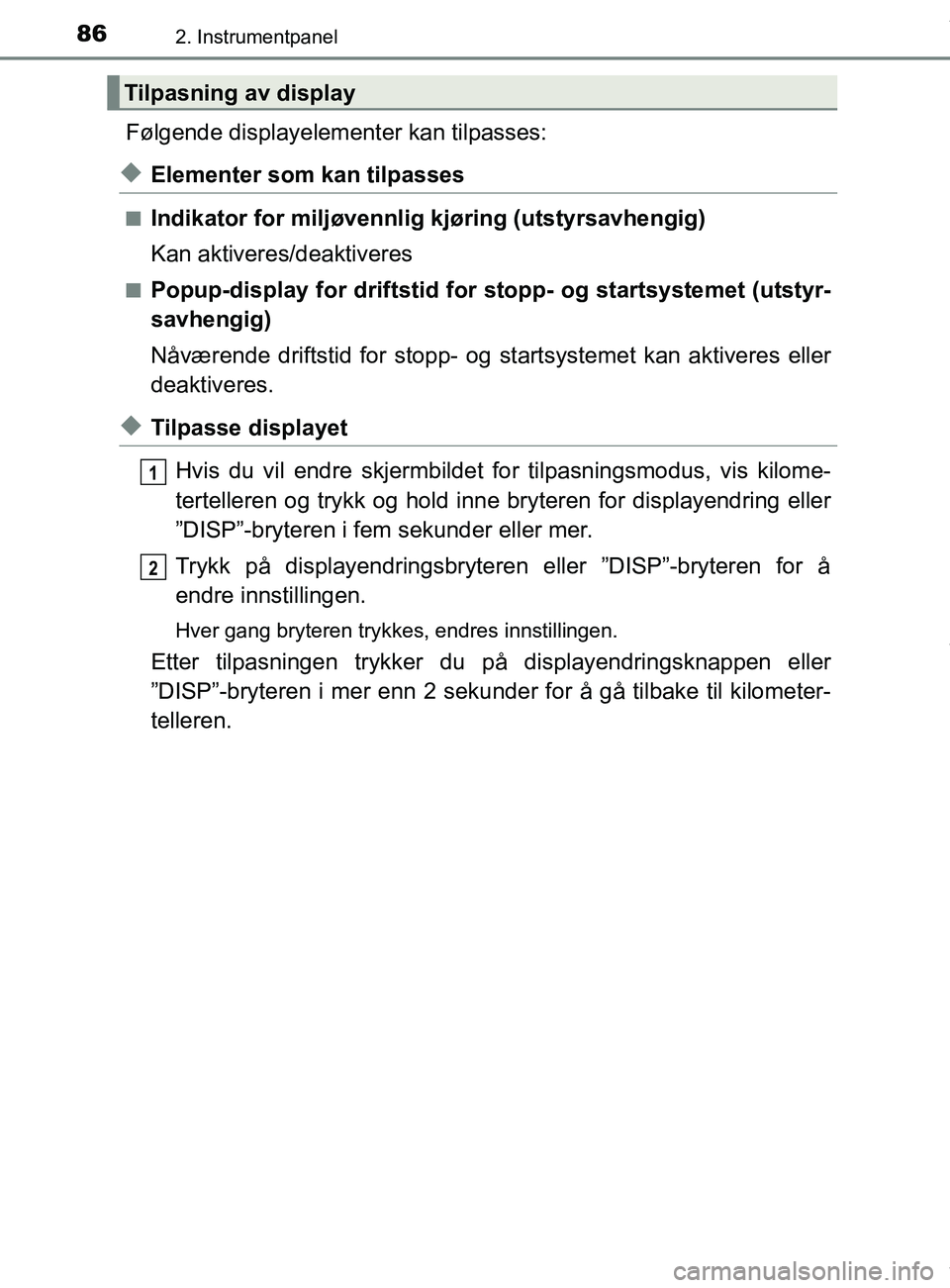 TOYOTA AURIS TOURING SPORTS 2017  Instruksjoner for bruk (in Norwegian) 862. Instrumentpanel
AURIS Touring Sports (OM12L13NO)
Følgende displayelementer kan tilpasses:
uElementer som kan tilpasses
nIndikator for miljøvennlig kjøring (utstyrsavhengig)
Kan aktiveres/deakt