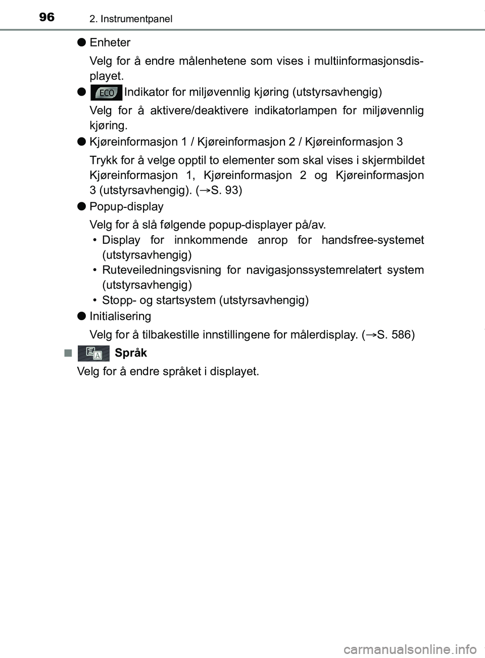 TOYOTA AURIS TOURING SPORTS 2017 Instruksjoner for bruk (in Norwegian) 962. Instrumentpanel
AURIS Touring Sports (OM12L13NO)
lEnheter
Velg for å endre målenhetene som vises i multiinformasjonsdis-
playet.
l Indikator for miljøvennlig kjøring (utstyrsavhengig)
Velg f TOYOTA AURIS TOURING SPORTS 2017 Instruksjoner for bruk (in Norwegian) 962. Instrumentpanel
AURIS Touring Sports (OM12L13NO)
lEnheter
Velg for å endre målenhetene som vises i multiinformasjonsdis-
playet.
l Indikator for miljøvennlig kjøring (utstyrsavhengig)
Velg f