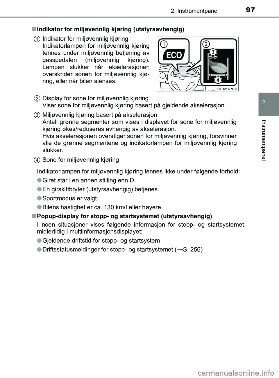 TOYOTA AURIS TOURING SPORTS 2017 Instruksjoner for bruk (in Norwegian) 972. Instrumentpanel
AURIS Touring Sports (OM12L13NO)
2
Instrumentpanel
nIndikator for miljøvennlig kjøring (utstyrsavhengig)
Indikatorlampen for miljøvennlig kjøring tennes ikke under følgende f TOYOTA AURIS TOURING SPORTS 2017 Instruksjoner for bruk (in Norwegian) 972. Instrumentpanel
AURIS Touring Sports (OM12L13NO)
2
Instrumentpanel
nIndikator for miljøvennlig kjøring (utstyrsavhengig)
Indikatorlampen for miljøvennlig kjøring tennes ikke under følgende f