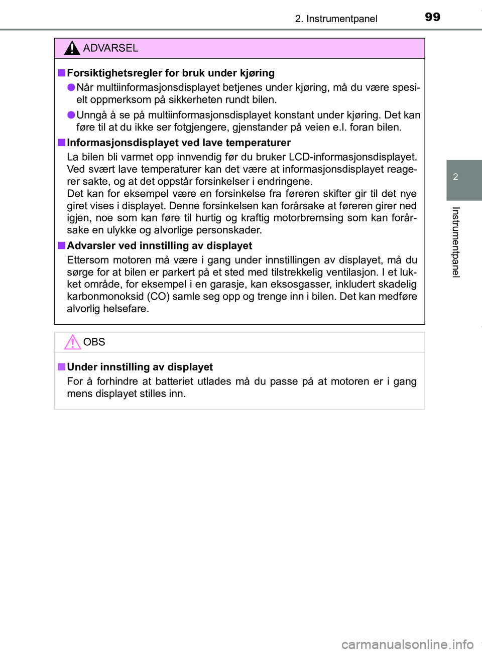 TOYOTA AURIS TOURING SPORTS 2017 Instruksjoner for bruk (in Norwegian) 992. Instrumentpanel
AURIS Touring Sports (OM12L13NO)
2
Instrumentpanel
ADVARSEL
n Forsiktighetsregler for bruk under kjøring
l Når multiinformasjonsdisplayet betjenes under kjøring, må du være s TOYOTA AURIS TOURING SPORTS 2017 Instruksjoner for bruk (in Norwegian) 992. Instrumentpanel
AURIS Touring Sports (OM12L13NO)
2
Instrumentpanel
ADVARSEL
n Forsiktighetsregler for bruk under kjøring
l Når multiinformasjonsdisplayet betjenes under kjøring, må du være s