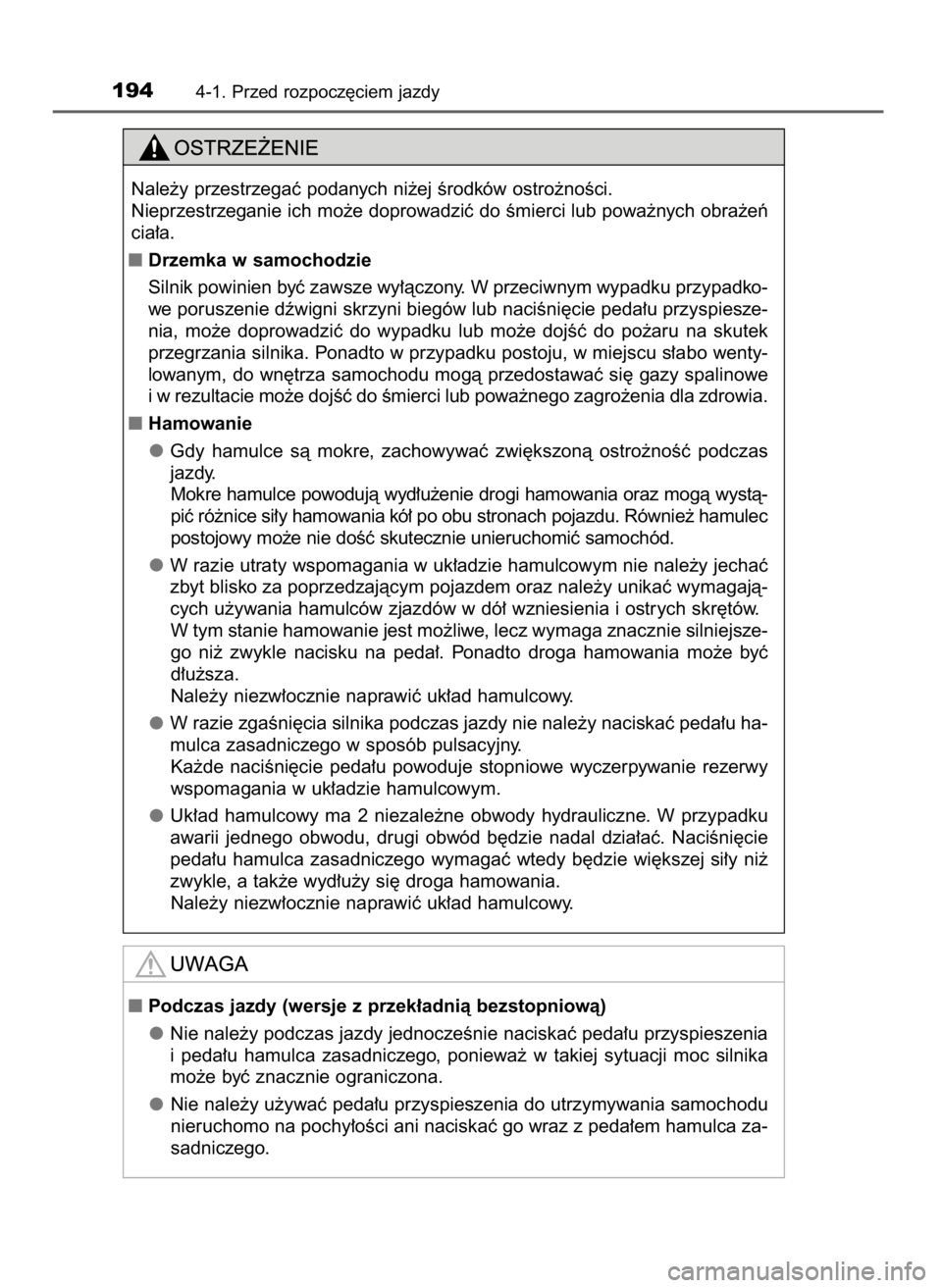 TOYOTA AURIS TOURING SPORTS 2017  Instrukcja obsługi (in Polish) 1944-1. Przed rozpocz´ciem jazdy
Nale˝y przestrzegaç podanych ni˝ej Êrodków ostro˝noÊci.
Nieprzestrzeganie ich mo˝e doprowadziç do Êmierci lub powa˝nych obra˝eƒ
cia∏a.
Drzemka w samoc