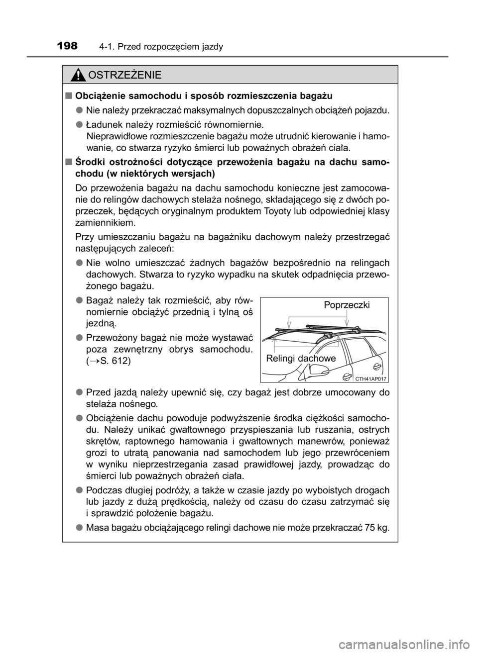 TOYOTA AURIS TOURING SPORTS 2017  Instrukcja obsługi (in Polish) 1984-1. Przed rozpocz´ciem jazdy
Obcià˝enie samochodu i sposób rozmieszczenia baga˝u
Nie nale˝y przekraczaç maksymalnych dopuszczalnych obcià˝eƒ pojazdu.
¸adunek nale˝y rozmieÊciç równ