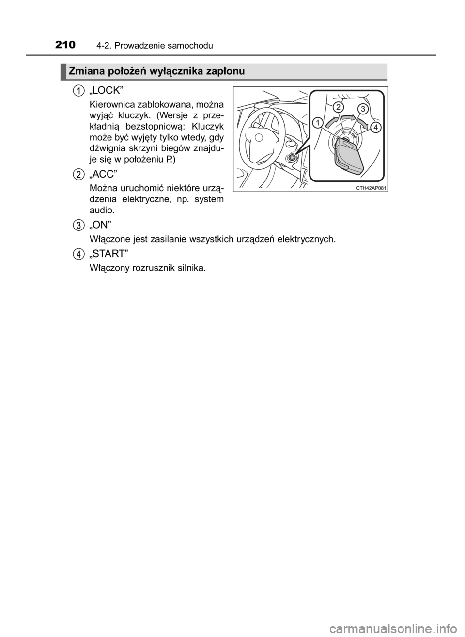 TOYOTA AURIS TOURING SPORTS 2017  Instrukcja obsługi (in Polish) „LOCK”
Kierownica zablokowana, mo˝na
wyjàç  kluczyk.  (Wersje  z prze-
k∏adnià  bezstopniowà:  Kluczyk
mo˝e byç wyj´ty tylko wtedy, gdy
dêwignia  skrzyni  biegów  znajdu-
je si´ w po