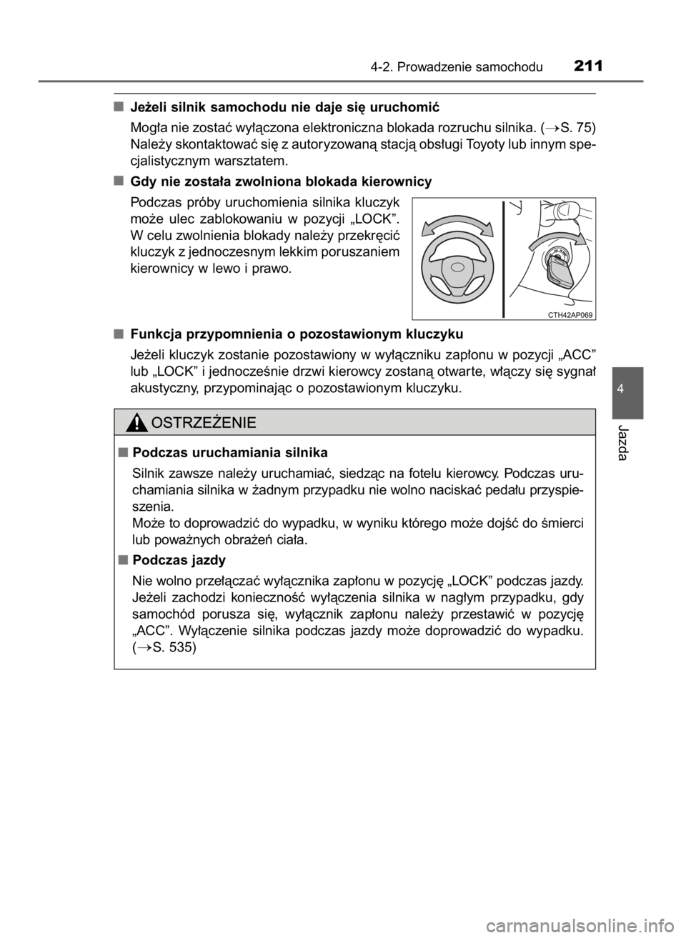TOYOTA AURIS TOURING SPORTS 2017  Instrukcja obsługi (in Polish) Je˝eli silnik samochodu nie daje si´ uruchomiç
Mog∏a nie zostaç wy∏àczona elektroniczna blokada rozruchu silnika. (
S. 75)
Nale˝y skontaktowaç si´ z autoryzowanà stacjà obs∏ugi Toyoty