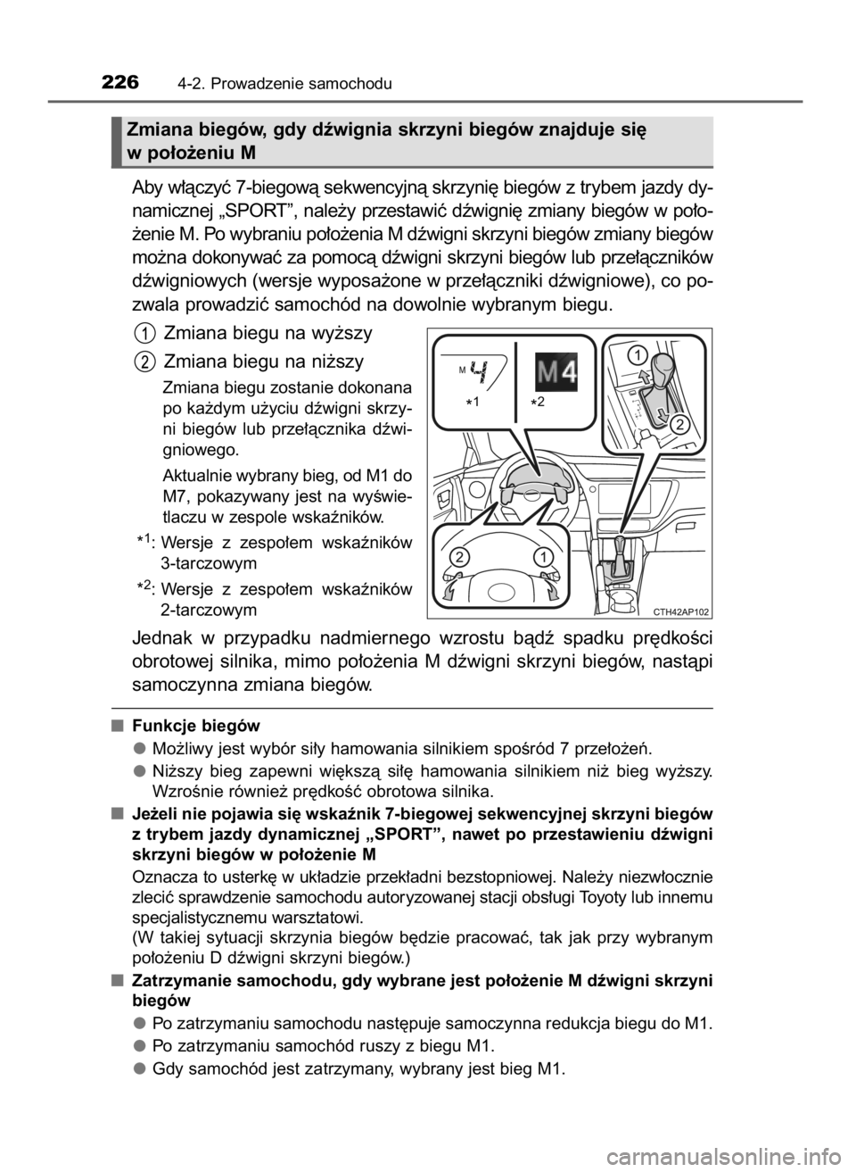 TOYOTA AURIS TOURING SPORTS 2017  Instrukcja obsługi (in Polish) Aby w∏àczyç 7-biegowà sekwencyjnà skrzyni´ biegów z trybem jazdy dy-
namicznej  „SPORT”,  nale˝y  przestawiç  dêwigni´  zmiany  biegów  w po∏o-
˝enie M. Po wybraniu po∏o˝enia M 