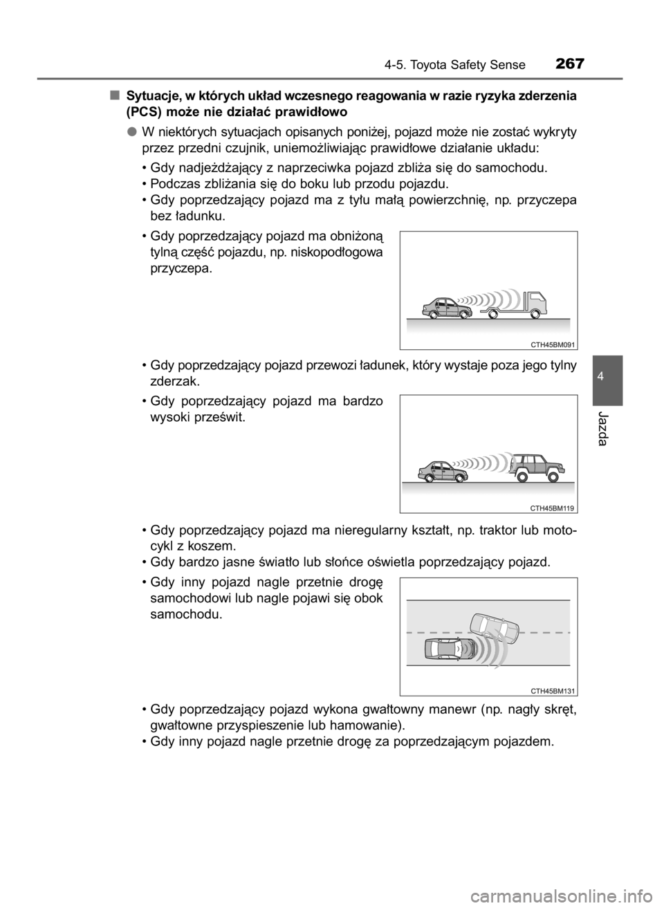 TOYOTA AURIS TOURING SPORTS 2017 Instrukcja obsługi (in Polish) Sytuacje, w których uk∏ad wczesnego reagowania w razie ryzyka zderzenia
(PCS) mo˝e nie dzia∏aç prawid∏owo
W niektórych sytuacjach opisanych poni˝ej, pojazd mo˝e nie zostaç wykryty
przez p TOYOTA AURIS TOURING SPORTS 2017 Instrukcja obsługi (in Polish) Sytuacje, w których uk∏ad wczesnego reagowania w razie ryzyka zderzenia
(PCS) mo˝e nie dzia∏aç prawid∏owo
W niektórych sytuacjach opisanych poni˝ej, pojazd mo˝e nie zostaç wykryty
przez p