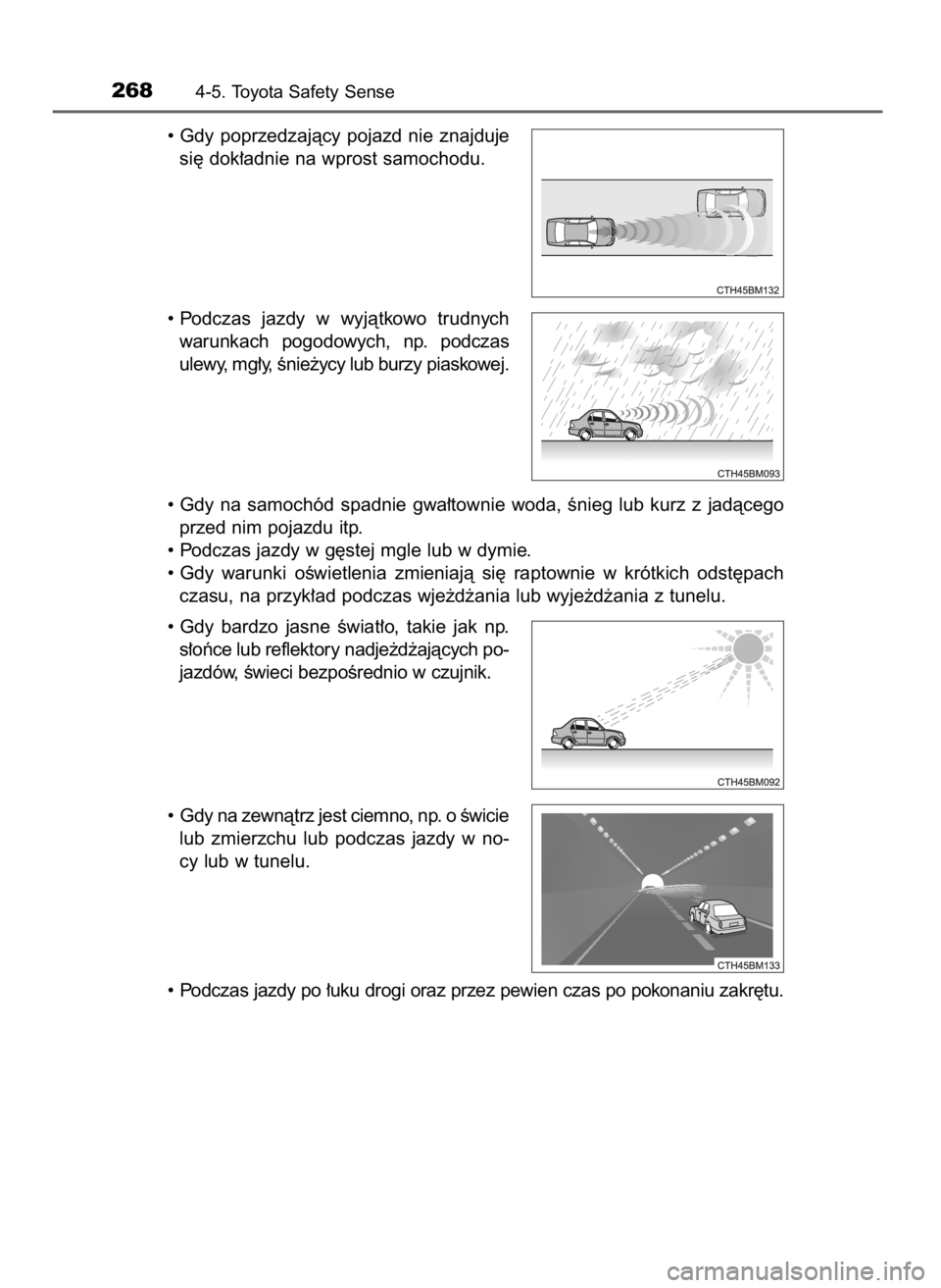 TOYOTA AURIS TOURING SPORTS 2017 Instrukcja obsługi (in Polish) • Gdy poprzedzajàcy pojazd nie znajduje
si´ dok∏adnie na wprost samochodu.
• Podczas jazdy w wyjàtkowo trudnych
warunkach pogodowych, np. podczas
ulewy, mg∏y, Ênie˝ycy lub burzy TOYOTA AURIS TOURING SPORTS 2017 Instrukcja obsługi (in Polish) • Gdy poprzedzajàcy pojazd nie znajduje
si´ dok∏adnie na wprost samochodu.
• Podczas jazdy w wyjàtkowo trudnych
warunkach pogodowych, np. podczas
ulewy, mg∏y, Ênie˝ycy lub burzy
