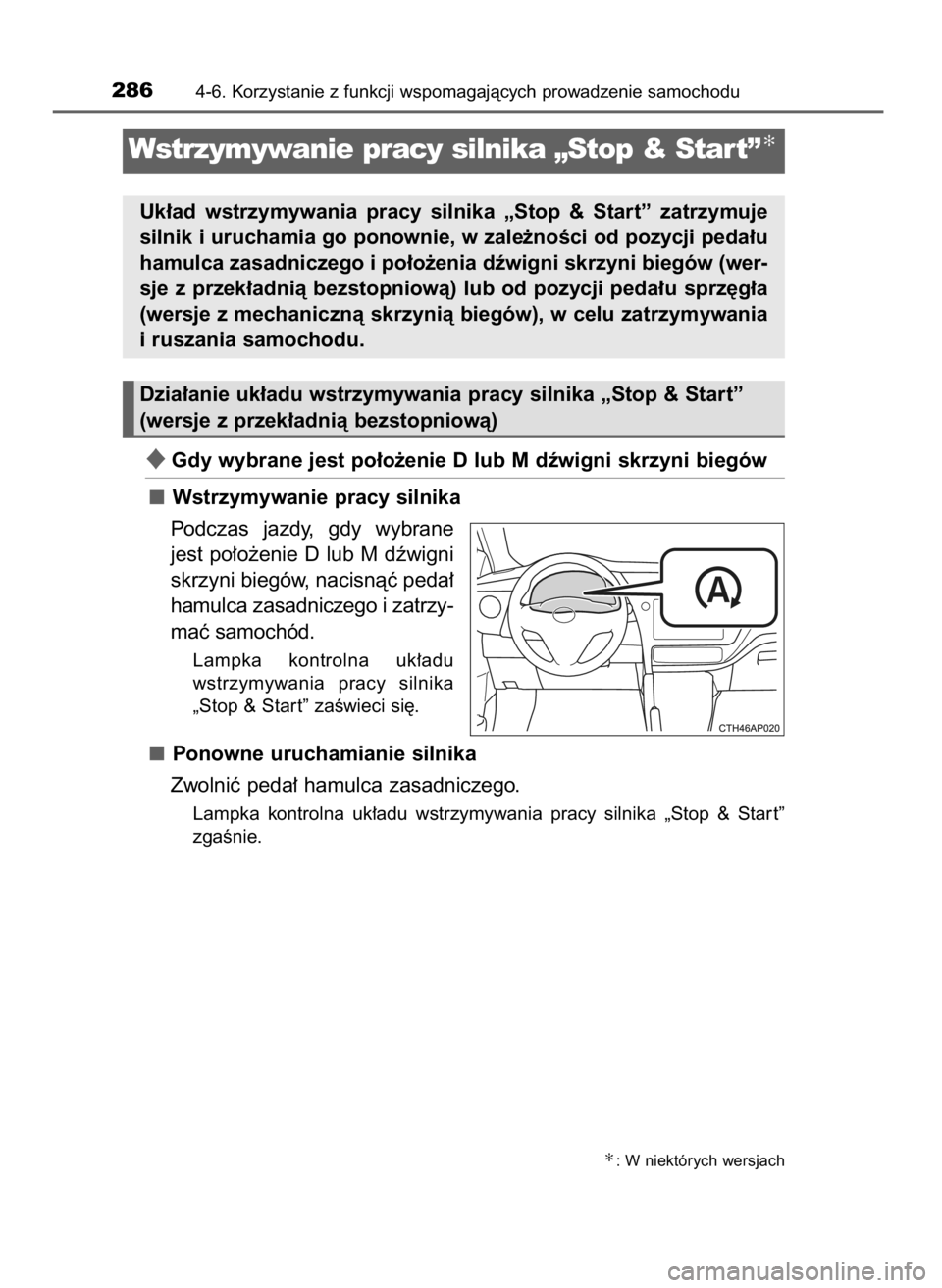 TOYOTA AURIS TOURING SPORTS 2017  Instrukcja obsługi (in Polish) Gdy wybrane jest po∏o˝enie D lub M dêwigni skrzyni biegów
Wstrzymywanie pracy silnika
Podczas  jazdy,  gdy  wybrane
jest po∏o˝enie D lub M dêwigni
skrzyni biegów, nacisnàç peda∏
hamulca