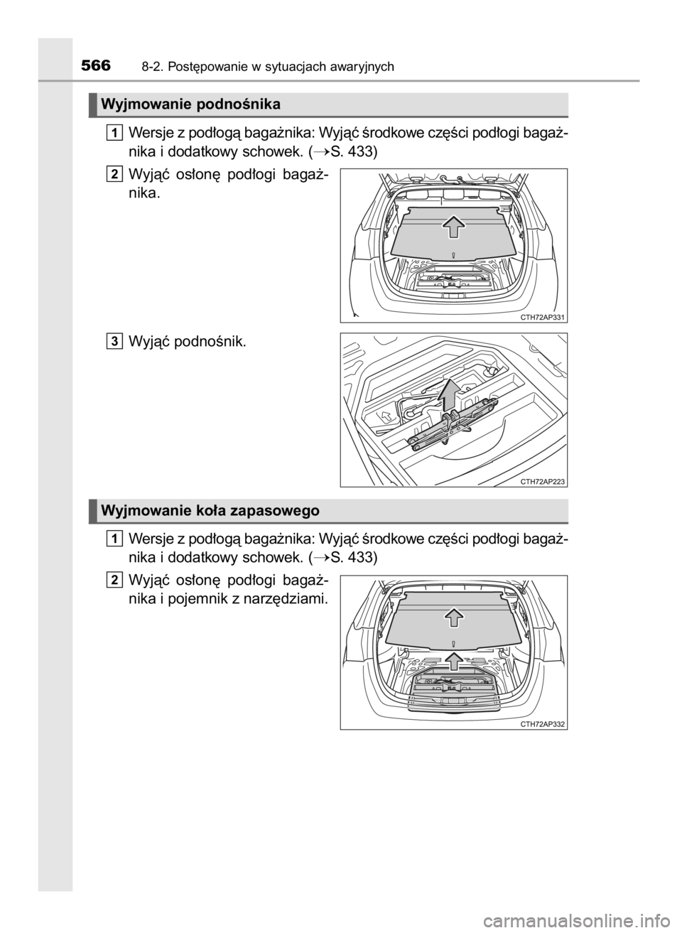 TOYOTA AURIS TOURING SPORTS 2017  Instrukcja obsługi (in Polish) Wersje z pod∏ogà baga˝nika: Wyjàç Êrodkowe cz´Êci pod∏ogi baga˝-
nika i dodatkowy schowek. (
S. 433)
Wyjàç  os∏on´  pod∏ogi  baga˝-
nika.
Wyjàç podnoÊnik.
Wersje z pod∏ogà b