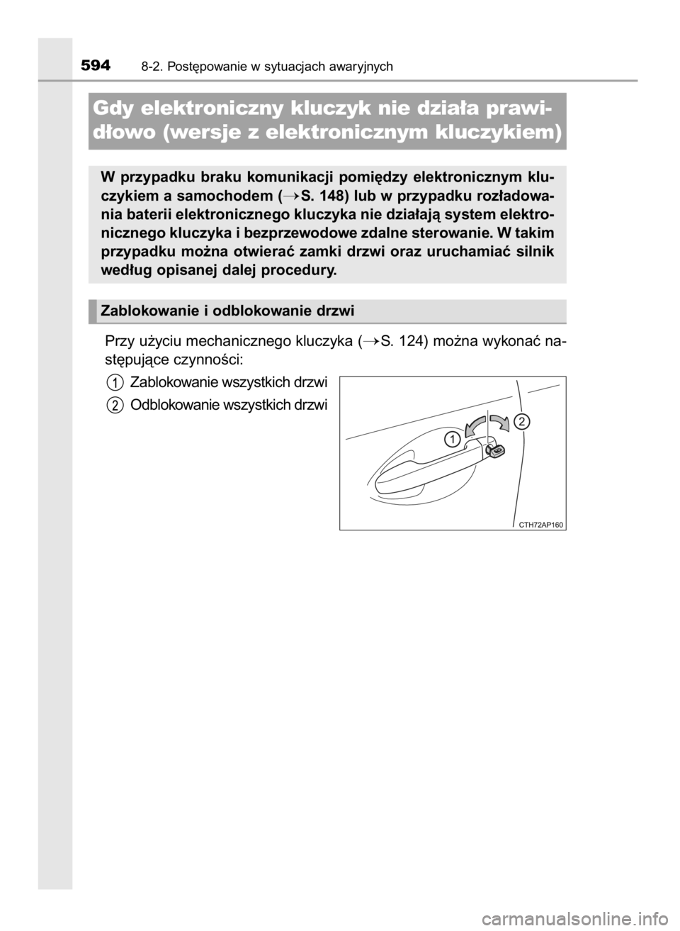 TOYOTA AURIS TOURING SPORTS 2017  Instrukcja obsługi (in Polish) Przy u˝yciu mechanicznego kluczyka (S. 124) mo˝na wykonaç na-
st´pujàce czynnoÊci:
Zablokowanie wszystkich drzwi
Odblokowanie wszystkich drzwi
5948-2. Post´powanie w sytuacjach awaryjnych
Gdy 