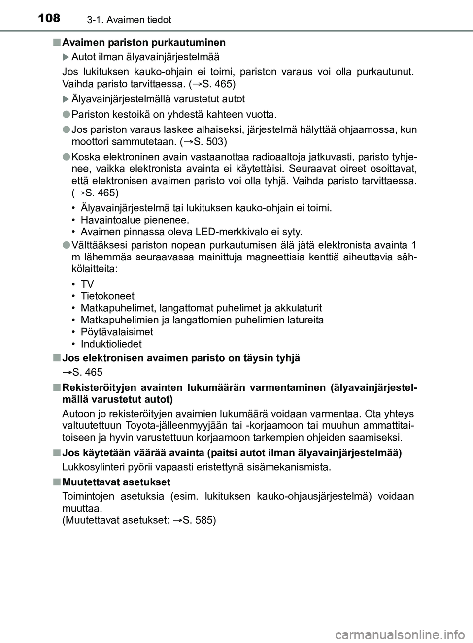 TOYOTA AURIS TOURING SPORTS 2017 Omistajan Käsikirja (in Finnish) 1083-1. Avaimen tiedot
OM12L13FIn
Avaimen pariston purkautuminen
Autot ilman älyavainjärjestelmää
Jos lukituksen kauko-ohjain ei toimi, pariston varaus voi olla purkautunut.
Vaihda paristo tarv TOYOTA AURIS TOURING SPORTS 2017 Omistajan Käsikirja (in Finnish) 1083-1. Avaimen tiedot
OM12L13FIn
Avaimen pariston purkautuminen
Autot ilman älyavainjärjestelmää
Jos lukituksen kauko-ohjain ei toimi, pariston varaus voi olla purkautunut.
Vaihda paristo tarv