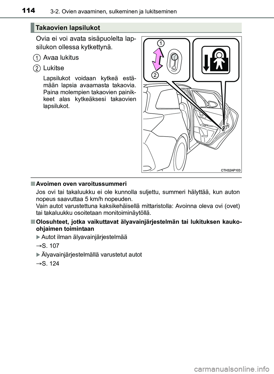 TOYOTA AURIS TOURING SPORTS 2017 Omistajan Käsikirja (in Finnish) 1143-2. Ovien avaaminen, sulkeminen ja lukitseminen
OM12L13FI
Ovia ei voi avata sisäpuolelta lap-
silukon ollessa kytkettynä.Avaa lukitus
Lukitse
Lapsilukot voidaan kytkeä estä-
mään lapsia avaa TOYOTA AURIS TOURING SPORTS 2017 Omistajan Käsikirja (in Finnish) 1143-2. Ovien avaaminen, sulkeminen ja lukitseminen
OM12L13FI
Ovia ei voi avata sisäpuolelta lap-
silukon ollessa kytkettynä.Avaa lukitus
Lukitse
Lapsilukot voidaan kytkeä estä-
mään lapsia avaa