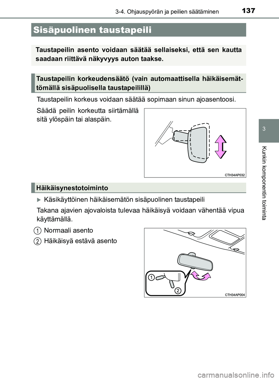 TOYOTA AURIS TOURING SPORTS 2017 Omistajan Käsikirja (in Finnish) 1373-4. Ohjauspyörän ja peilien säätäminen
OM12L13FI
3
Kunkin komponentin toiminta
Taustapeilin korkeus voidaan säätää sopimaan sinun ajoasentoosi.
Säädä peilin korkeutta siirtämällä
si TOYOTA AURIS TOURING SPORTS 2017 Omistajan Käsikirja (in Finnish) 1373-4. Ohjauspyörän ja peilien säätäminen
OM12L13FI
3
Kunkin komponentin toiminta
Taustapeilin korkeus voidaan säätää sopimaan sinun ajoasentoosi.
Säädä peilin korkeutta siirtämällä
si