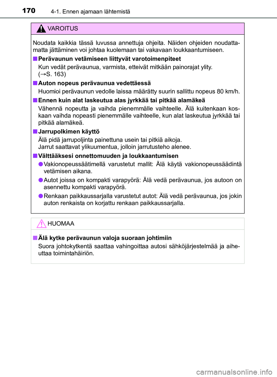 TOYOTA AURIS TOURING SPORTS 2017 Omistajan Käsikirja (in Finnish) 1704-1. Ennen ajamaan lähtemistä
OM12L13FI
VAROITUS
Noudata kaikkia tässä luvussa annettuja ohjeita. Näiden ohjeiden noudatta-
matta jättäminen voi johtaa kuolemaan tai vakavaan loukkaantumisee TOYOTA AURIS TOURING SPORTS 2017 Omistajan Käsikirja (in Finnish) 1704-1. Ennen ajamaan lähtemistä
OM12L13FI
VAROITUS
Noudata kaikkia tässä luvussa annettuja ohjeita. Näiden ohjeiden noudatta-
matta jättäminen voi johtaa kuolemaan tai vakavaan loukkaantumisee