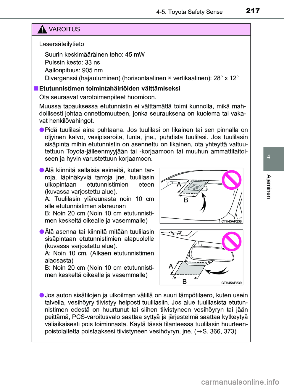 TOYOTA AURIS TOURING SPORTS 2017 Omistajan Käsikirja (in Finnish) 2174-5. Toyota Safety Sense
OM12L13FI
4
Ajaminen
VAROITUS
LasersäteilytietoSuurin keskimääräinen teho: 45 mW
Pulssin kesto: 33 ns
Aallonpituus: 905 nm
Divergenssi (hajautuminen) (horisont aalinen TOYOTA AURIS TOURING SPORTS 2017 Omistajan Käsikirja (in Finnish) 2174-5. Toyota Safety Sense
OM12L13FI
4
Ajaminen
VAROITUS
LasersäteilytietoSuurin keskimääräinen teho: 45 mW
Pulssin kesto: 33 ns
Aallonpituus: 905 nm
Divergenssi (hajautuminen) (horisont aalinen