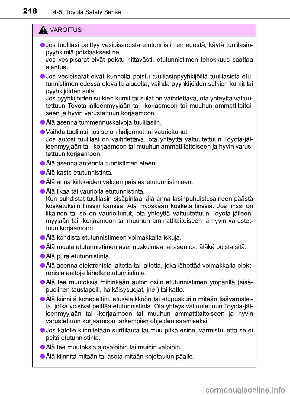TOYOTA AURIS TOURING SPORTS 2017 Omistajan Käsikirja (in Finnish) 2184-5. Toyota Safety Sense
OM12L13FI
VAROITUS
lJos tuulilasi peittyy vesipisaroista etutunnistimen edestä, käytä tuulilasin-
pyyhkimiä poistaaksesi ne.
Jos vesipisarat eivät poistu riittävästi TOYOTA AURIS TOURING SPORTS 2017 Omistajan Käsikirja (in Finnish) 2184-5. Toyota Safety Sense
OM12L13FI
VAROITUS
lJos tuulilasi peittyy vesipisaroista etutunnistimen edestä, käytä tuulilasin-
pyyhkimiä poistaaksesi ne.
Jos vesipisarat eivät poistu riittävästi