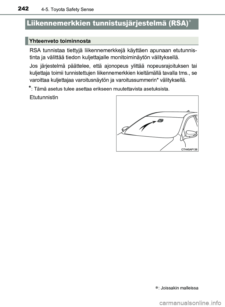 TOYOTA AURIS TOURING SPORTS 2017 Omistajan Käsikirja (in Finnish) 2424-5. Toyota Safety Sense
OM12L13FI
RSA tunnistaa tiettyjä liikennemerkkejä käyttäen apunaan etutunnis-
tinta ja välittää tiedon kuljettajalle monitoiminäytön välityksellä.
Jos järjestel TOYOTA AURIS TOURING SPORTS 2017 Omistajan Käsikirja (in Finnish) 2424-5. Toyota Safety Sense
OM12L13FI
RSA tunnistaa tiettyjä liikennemerkkejä käyttäen apunaan etutunnis-
tinta ja välittää tiedon kuljettajalle monitoiminäytön välityksellä.
Jos järjestel