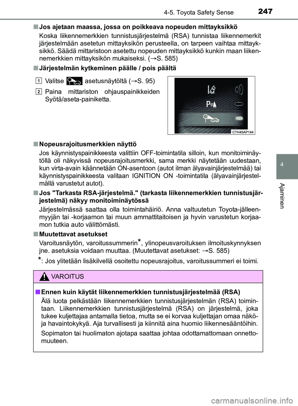 TOYOTA AURIS TOURING SPORTS 2017 Omistajan Käsikirja (in Finnish) 2474-5. Toyota Safety Sense
OM12L13FI
4
Ajaminen
nJos ajetaan maassa, jossa on poikkeava nopeuden mittayksikkö
Koska liikennemerkkien tunnistusjärjestelmä (RSA) tunnistaa liikennemerkit
järjestelm TOYOTA AURIS TOURING SPORTS 2017 Omistajan Käsikirja (in Finnish) 2474-5. Toyota Safety Sense
OM12L13FI
4
Ajaminen
nJos ajetaan maassa, jossa on poikkeava nopeuden mittayksikkö
Koska liikennemerkkien tunnistusjärjestelmä (RSA) tunnistaa liikennemerkit
järjestelm