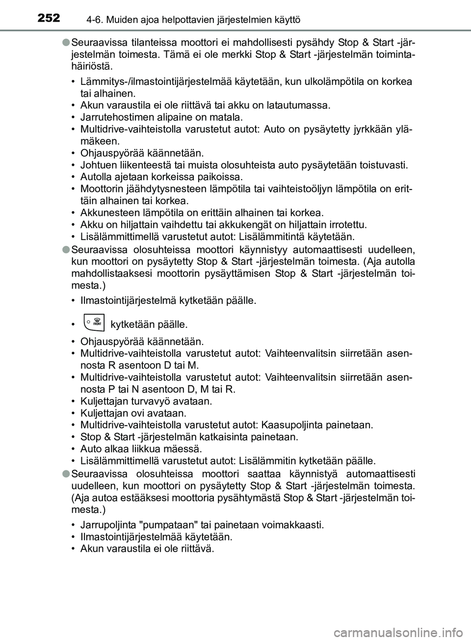 TOYOTA AURIS TOURING SPORTS 2017 Omistajan Käsikirja (in Finnish) 2524-6. Muiden ajoa helpottavien järjestelmien käyttö
OM12L13FIl
Seuraavissa tilanteissa moottori ei mahdollisesti pysähdy Stop & Start -jär-
jestelmän toimesta. Tämä ei ole merkki Stop & Star TOYOTA AURIS TOURING SPORTS 2017 Omistajan Käsikirja (in Finnish) 2524-6. Muiden ajoa helpottavien järjestelmien käyttö
OM12L13FIl
Seuraavissa tilanteissa moottori ei mahdollisesti pysähdy Stop & Start -jär-
jestelmän toimesta. Tämä ei ole merkki Stop & Star
