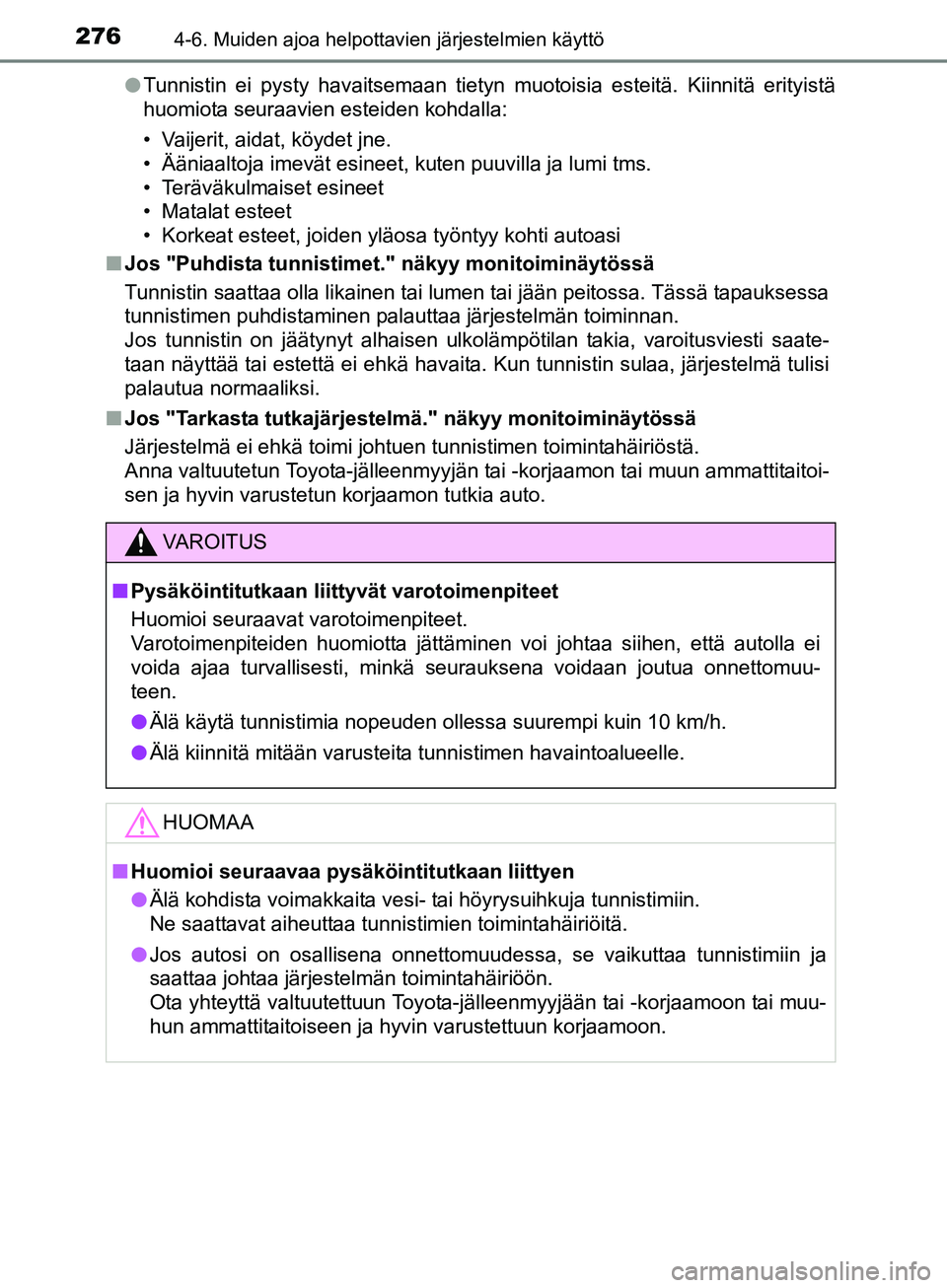 TOYOTA AURIS TOURING SPORTS 2017 Omistajan Käsikirja (in Finnish) 2764-6. Muiden ajoa helpottavien järjestelmien käyttö
OM12L13FIl
Tunnistin ei pysty havaitsemaan tietyn muotoisia esteitä. Kiinnitä erityistä
huomiota seuraavien esteiden kohdalla:
• Vaijerit, TOYOTA AURIS TOURING SPORTS 2017 Omistajan Käsikirja (in Finnish) 2764-6. Muiden ajoa helpottavien järjestelmien käyttö
OM12L13FIl
Tunnistin ei pysty havaitsemaan tietyn muotoisia esteitä. Kiinnitä erityistä
huomiota seuraavien esteiden kohdalla:
• Vaijerit,
