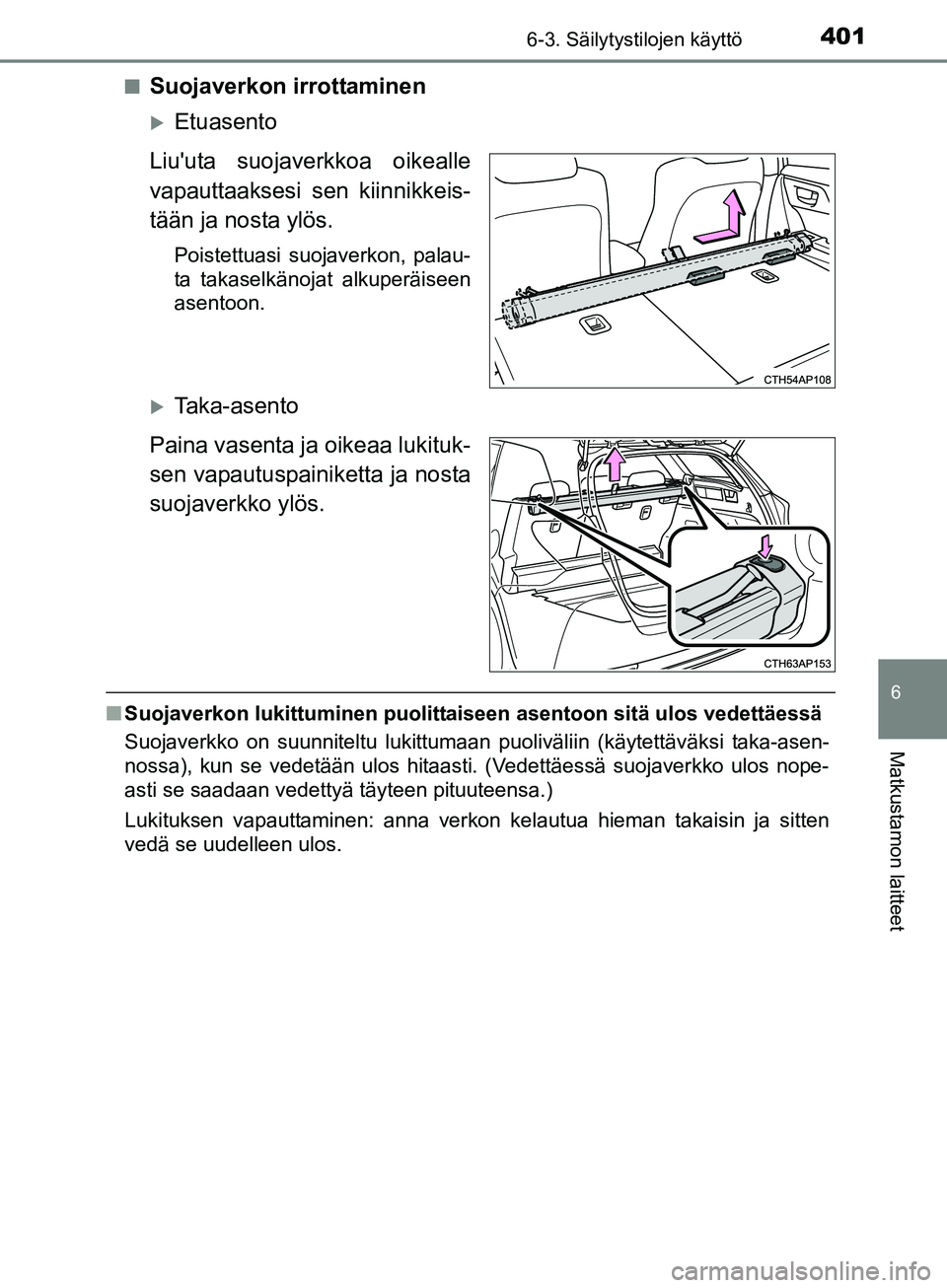 TOYOTA AURIS TOURING SPORTS 2017 Omistajan Käsikirja (in Finnish) 4016-3. Säilytystilojen käyttö
OM12L13FI
6
Matkustamon laitteet
nSuojaverkon irrottaminen
Etuasento
Liuuta suojaverkkoa oikealle
vapauttaaksesi sen kiinnikkeis-
tään ja nosta ylös.
Poistettu TOYOTA AURIS TOURING SPORTS 2017 Omistajan Käsikirja (in Finnish) 4016-3. Säilytystilojen käyttö
OM12L13FI
6
Matkustamon laitteet
nSuojaverkon irrottaminen
Etuasento
Liuuta suojaverkkoa oikealle
vapauttaaksesi sen kiinnikkeis-
tään ja nosta ylös.
Poistettu
