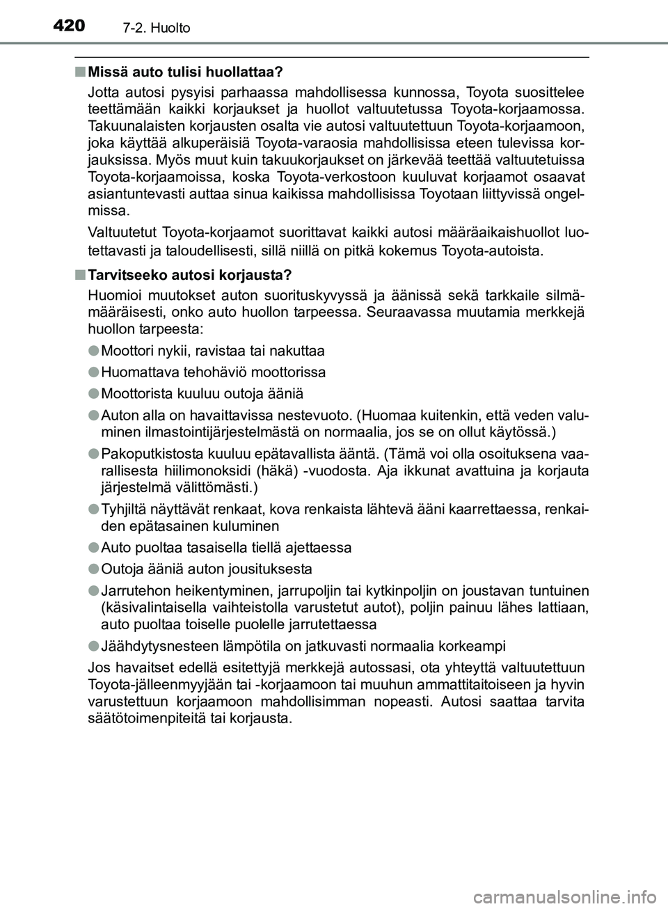 TOYOTA AURIS TOURING SPORTS 2017 Omistajan Käsikirja (in Finnish) 4207-2. Huolto
OM12L13FI
nMissä auto tulisi huollattaa?
Jotta autosi pysyisi parhaassa mahdollisessa kunnossa, Toyota suosittelee
teettämään kaikki korjaukset ja huollot valtuutetussa Toyota-korja TOYOTA AURIS TOURING SPORTS 2017 Omistajan Käsikirja (in Finnish) 4207-2. Huolto
OM12L13FI
nMissä auto tulisi huollattaa?
Jotta autosi pysyisi parhaassa mahdollisessa kunnossa, Toyota suosittelee
teettämään kaikki korjaukset ja huollot valtuutetussa Toyota-korja