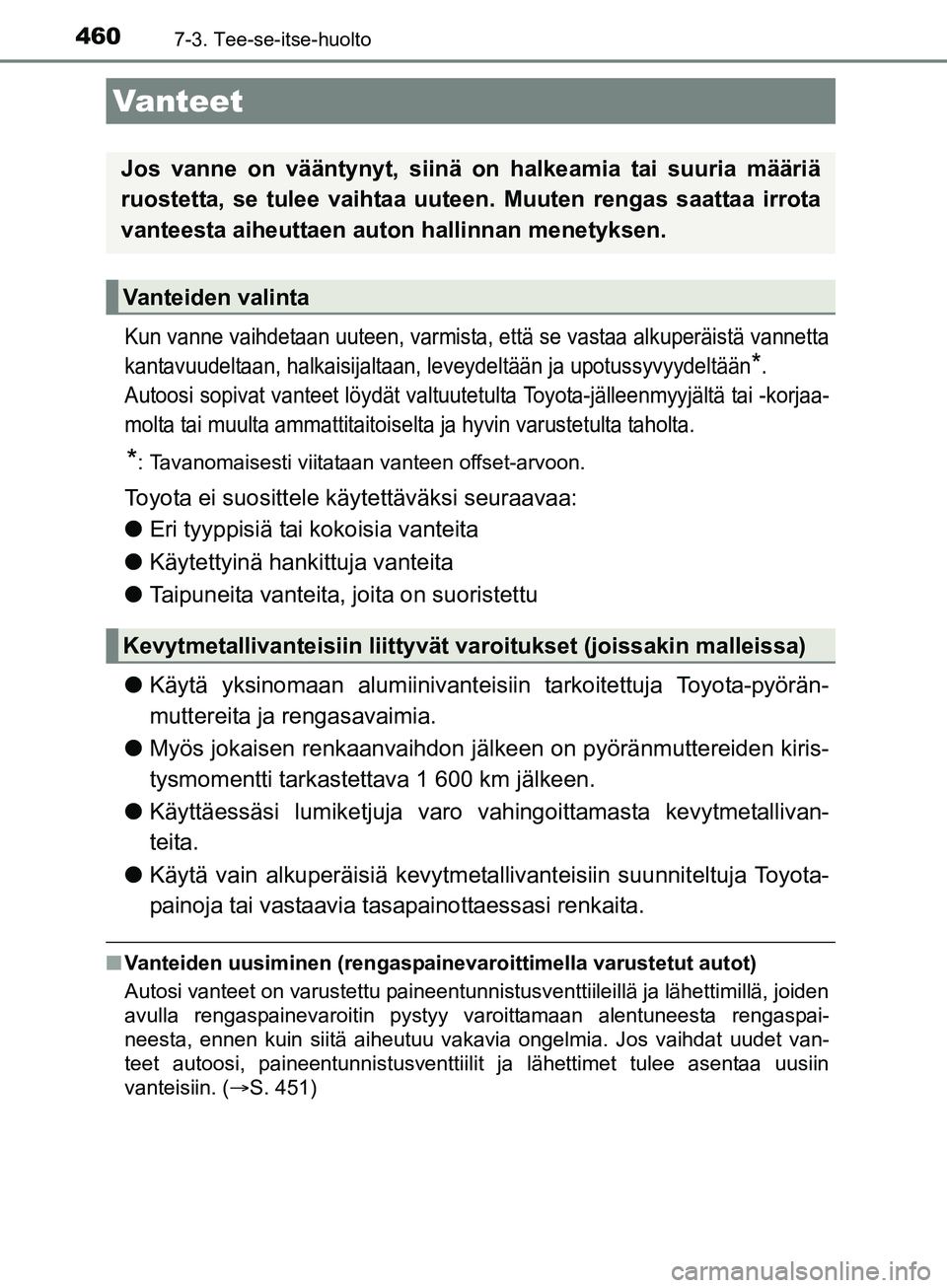 TOYOTA AURIS TOURING SPORTS 2017 Omistajan Käsikirja (in Finnish) 4607-3. Tee-se-itse-huolto
OM12L13FI
Kun vanne vaihdetaan uuteen, varmista, että se vastaa alkuperäistä vannetta
kantavuudeltaan, halkaisijaltaan, leveydeltään ja upotussyvyydeltään
*.
Autoosi TOYOTA AURIS TOURING SPORTS 2017 Omistajan Käsikirja (in Finnish) 4607-3. Tee-se-itse-huolto
OM12L13FI
Kun vanne vaihdetaan uuteen, varmista, että se vastaa alkuperäistä vannetta
kantavuudeltaan, halkaisijaltaan, leveydeltään ja upotussyvyydeltään
*.
Autoosi