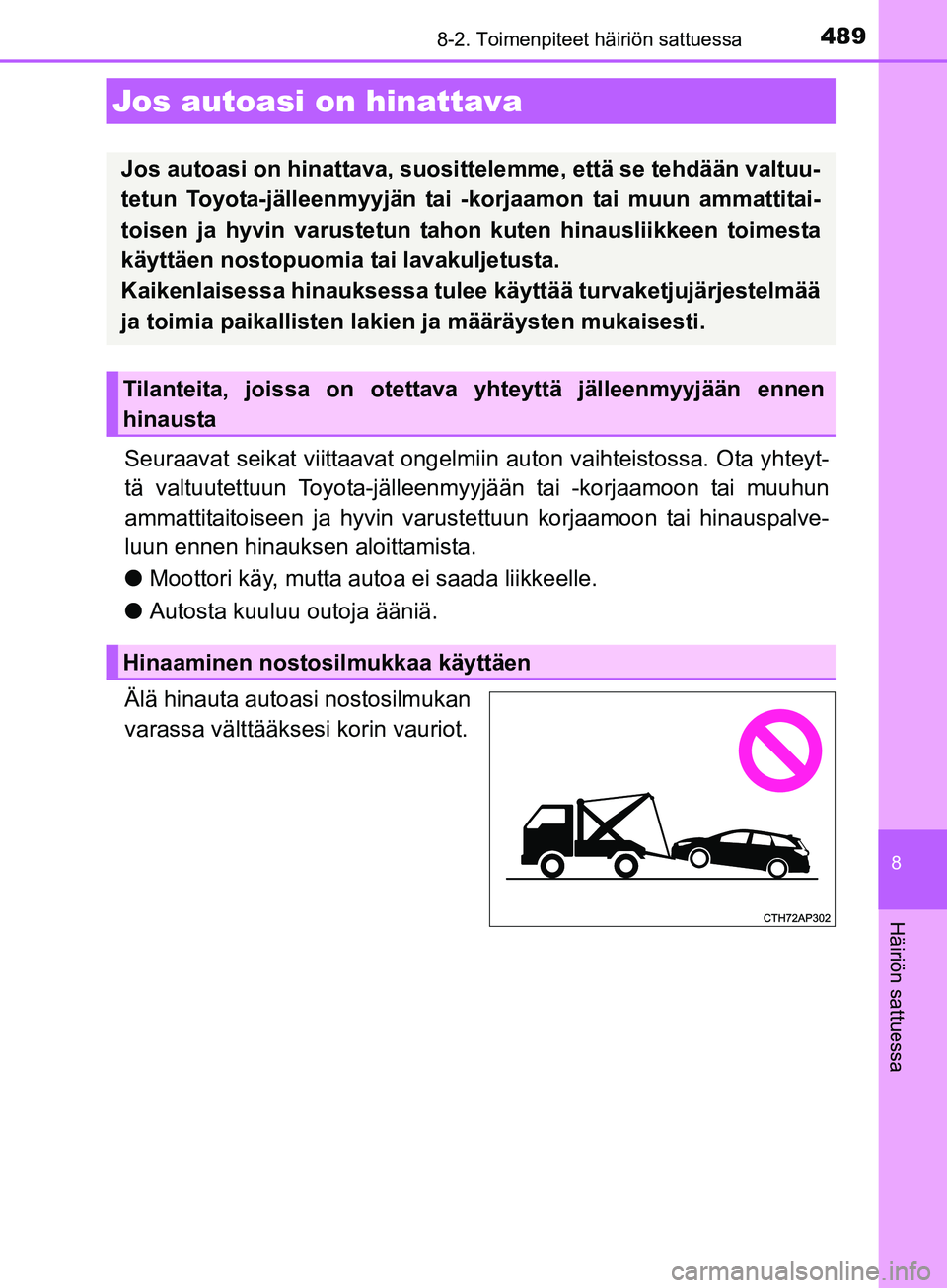 TOYOTA AURIS TOURING SPORTS 2017 Omistajan Käsikirja (in Finnish) 489
OM12L13FI
8
Häiriön sattuessa
8-2. Toimenpiteet häiriön sattuessa
Seuraavat seikat viittaavat ongelmiin auton vaihteistossa. Ota yhteyt-
tä valtuutettuun Toyota-jälleenmyyjään tai -korjaam TOYOTA AURIS TOURING SPORTS 2017 Omistajan Käsikirja (in Finnish) 489
OM12L13FI
8
Häiriön sattuessa
8-2. Toimenpiteet häiriön sattuessa
Seuraavat seikat viittaavat ongelmiin auton vaihteistossa. Ota yhteyt-
tä valtuutettuun Toyota-jälleenmyyjään tai -korjaam