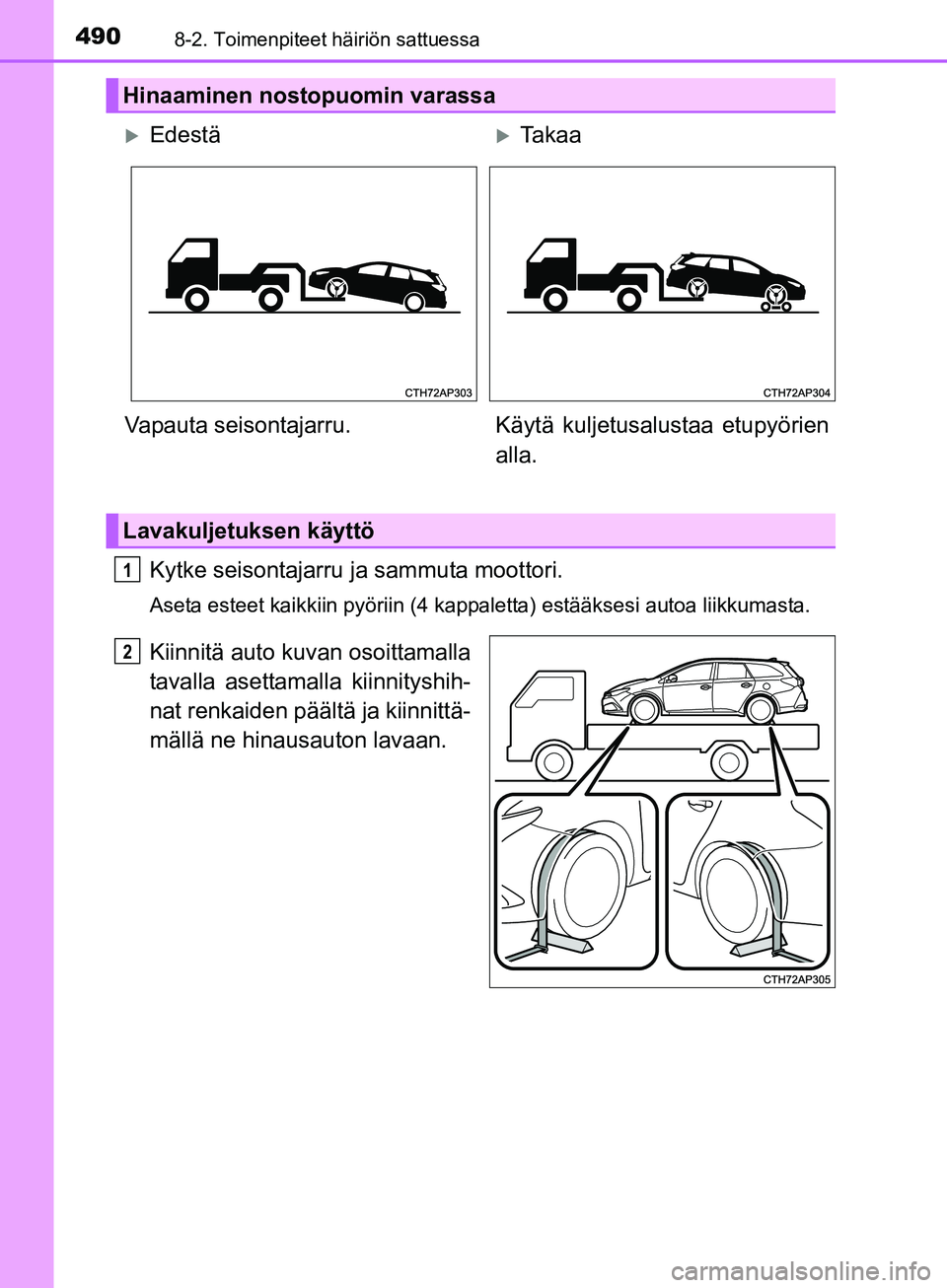 TOYOTA AURIS TOURING SPORTS 2017 Omistajan Käsikirja (in Finnish) 4908-2. Toimenpiteet häiriön sattuessa
OM12L13FI
Kytke seisontajarru ja sammuta moottori.
Aseta esteet kaikkiin pyöriin (4 kappaletta) estääksesi autoa liikkumasta.
Kiinnitä auto kuvan osoittama TOYOTA AURIS TOURING SPORTS 2017 Omistajan Käsikirja (in Finnish) 4908-2. Toimenpiteet häiriön sattuessa
OM12L13FI
Kytke seisontajarru ja sammuta moottori.
Aseta esteet kaikkiin pyöriin (4 kappaletta) estääksesi autoa liikkumasta.
Kiinnitä auto kuvan osoittama