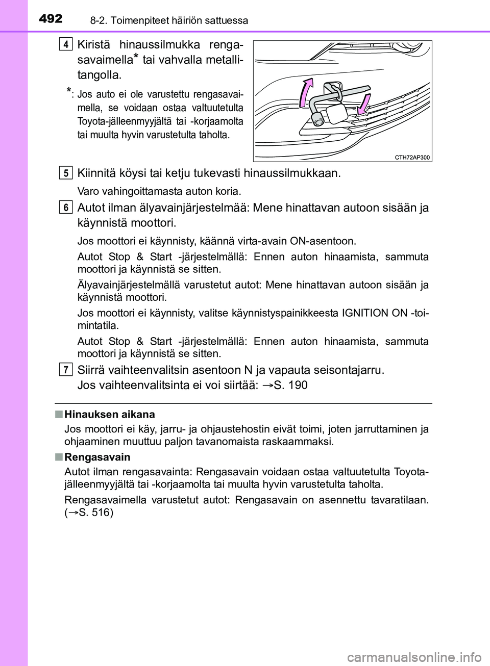 TOYOTA AURIS TOURING SPORTS 2017 Omistajan Käsikirja (in Finnish) 4928-2. Toimenpiteet häiriön sattuessa
OM12L13FI
Kiristä hinaussilmukka renga-
savaimella
* tai vahvalla metalli-
tangolla.
*: Jos auto ei ole varustettu rengasavai- mella, se voidaan ostaa valtuut TOYOTA AURIS TOURING SPORTS 2017 Omistajan Käsikirja (in Finnish) 4928-2. Toimenpiteet häiriön sattuessa
OM12L13FI
Kiristä hinaussilmukka renga-
savaimella
* tai vahvalla metalli-
tangolla.
*: Jos auto ei ole varustettu rengasavai- mella, se voidaan ostaa valtuut