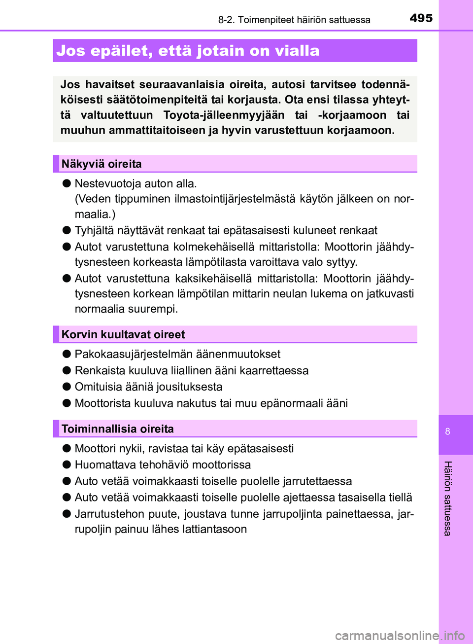 TOYOTA AURIS TOURING SPORTS 2017 Omistajan Käsikirja (in Finnish) 4958-2. Toimenpiteet häiriön sattuessa
OM12L13FI
8
Häiriön sattuessa
lNestevuotoja auton alla.
(Veden tippuminen ilmastointijärj estelmästä käytön jälkeen on nor-
maalia.)
l Tyhjältä näyt TOYOTA AURIS TOURING SPORTS 2017 Omistajan Käsikirja (in Finnish) 4958-2. Toimenpiteet häiriön sattuessa
OM12L13FI
8
Häiriön sattuessa
lNestevuotoja auton alla.
(Veden tippuminen ilmastointijärj estelmästä käytön jälkeen on nor-
maalia.)
l Tyhjältä näyt