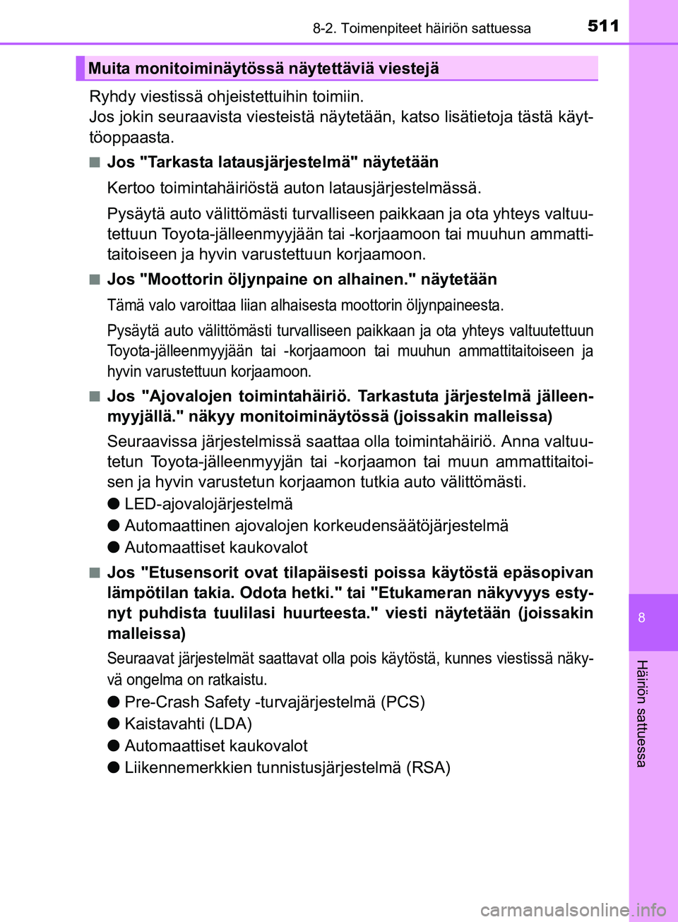 TOYOTA AURIS TOURING SPORTS 2017 Omistajan Käsikirja (in Finnish) 5118-2. Toimenpiteet häiriön sattuessa
OM12L13FI
8
Häiriön sattuessa
Ryhdy viestissä ohjeistettuihin toimiin.
Jos jokin seuraavista viesteistä näytetään, katso lisätietoja tästä käyt-
tà TOYOTA AURIS TOURING SPORTS 2017 Omistajan Käsikirja (in Finnish) 5118-2. Toimenpiteet häiriön sattuessa
OM12L13FI
8
Häiriön sattuessa
Ryhdy viestissä ohjeistettuihin toimiin.
Jos jokin seuraavista viesteistä näytetään, katso lisätietoja tästä käyt-
tÃ