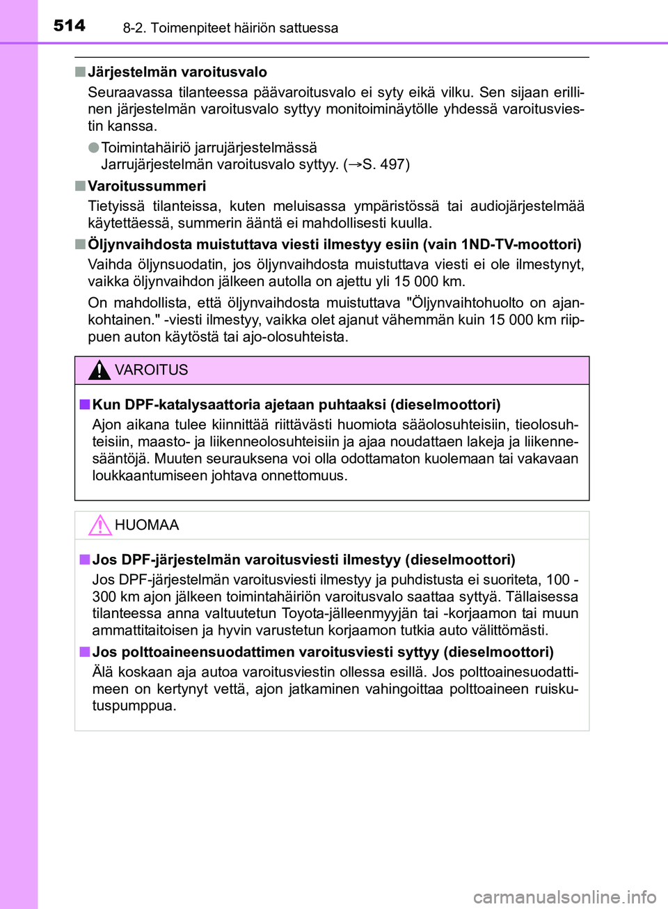 TOYOTA AURIS TOURING SPORTS 2017 Omistajan Käsikirja (in Finnish) 5148-2. Toimenpiteet häiriön sattuessa
OM12L13FI
nJärjestelmän varoitusvalo
Seuraavassa tilanteessa päävaroitusvalo ei syty eikä vilku. Sen sijaan erilli-
nen järjestelmän varoitusvalo syttyy TOYOTA AURIS TOURING SPORTS 2017 Omistajan Käsikirja (in Finnish) 5148-2. Toimenpiteet häiriön sattuessa
OM12L13FI
nJärjestelmän varoitusvalo
Seuraavassa tilanteessa päävaroitusvalo ei syty eikä vilku. Sen sijaan erilli-
nen järjestelmän varoitusvalo syttyy