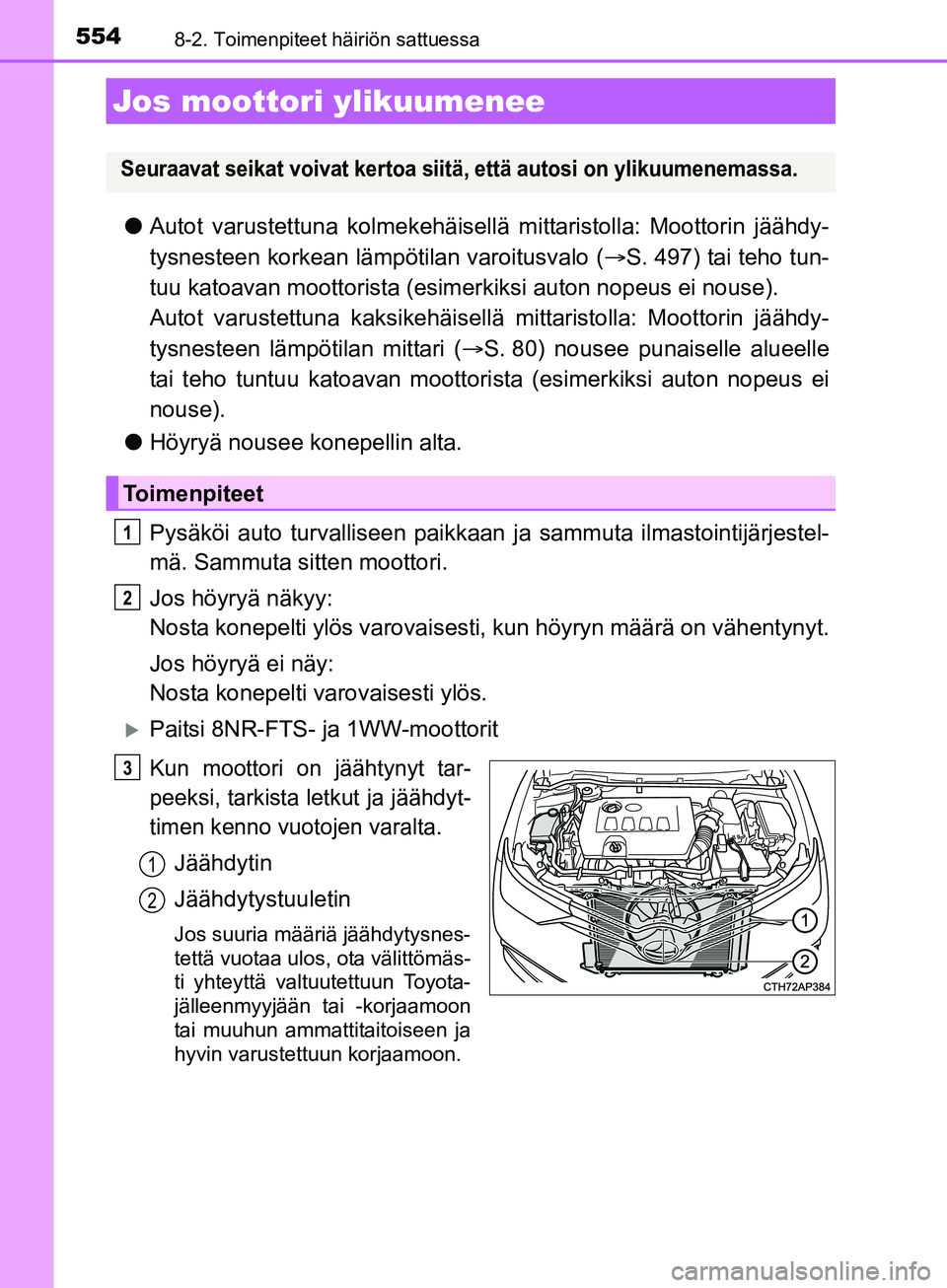 TOYOTA AURIS TOURING SPORTS 2017 Omistajan Käsikirja (in Finnish) 5548-2. Toimenpiteet häiriön sattuessa
OM12L13FI
lAutot varustettuna kolmekehäisellä mittaristolla: Moottorin jäähdy-
tysnesteen korkean läm pötilan varoitusvalo (S. 497) tai teho tun-
tuu TOYOTA AURIS TOURING SPORTS 2017 Omistajan Käsikirja (in Finnish) 5548-2. Toimenpiteet häiriön sattuessa
OM12L13FI
lAutot varustettuna kolmekehäisellä mittaristolla: Moottorin jäähdy-
tysnesteen korkean läm pötilan varoitusvalo (S. 497) tai teho tun-
tuu