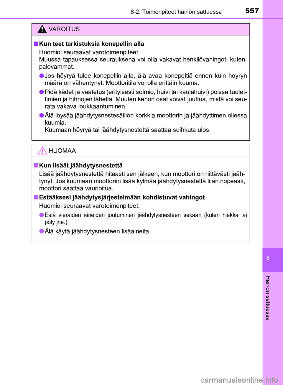 TOYOTA AURIS TOURING SPORTS 2017 Omistajan Käsikirja (in Finnish) 5578-2. Toimenpiteet häiriön sattuessa
OM12L13FI
8
Häiriön sattuessa
VAROITUS
nKun teet tarkistuksia konepellin alla
Huomioi seuraavat varotoimenpiteet.
Muussa tapauksessa seurauksena voi olla va TOYOTA AURIS TOURING SPORTS 2017 Omistajan Käsikirja (in Finnish) 5578-2. Toimenpiteet häiriön sattuessa
OM12L13FI
8
Häiriön sattuessa
VAROITUS
nKun teet tarkistuksia konepellin alla
Huomioi seuraavat varotoimenpiteet.
Muussa tapauksessa seurauksena voi olla va