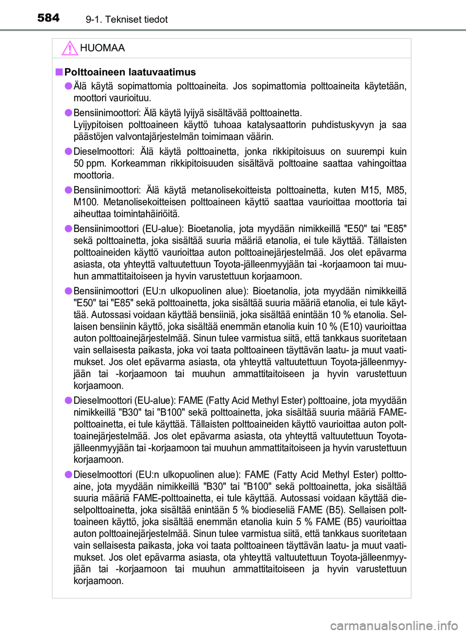 TOYOTA AURIS TOURING SPORTS 2017 Omistajan Käsikirja (in Finnish) 5849-1. Tekniset tiedot
OM12L13FI
HUOMAA
nPolttoaineen laatuvaatimus
l
Älä käytä sopimattomia pol ttoaineita. Jos sopimattomia polttoaineita käytetään,
moottori vaurioituu.
lBensiinimoottori: TOYOTA AURIS TOURING SPORTS 2017 Omistajan Käsikirja (in Finnish) 5849-1. Tekniset tiedot
OM12L13FI
HUOMAA
nPolttoaineen laatuvaatimus
l
Älä käytä sopimattomia pol ttoaineita. Jos sopimattomia polttoaineita käytetään,
moottori vaurioituu.
lBensiinimoottori: