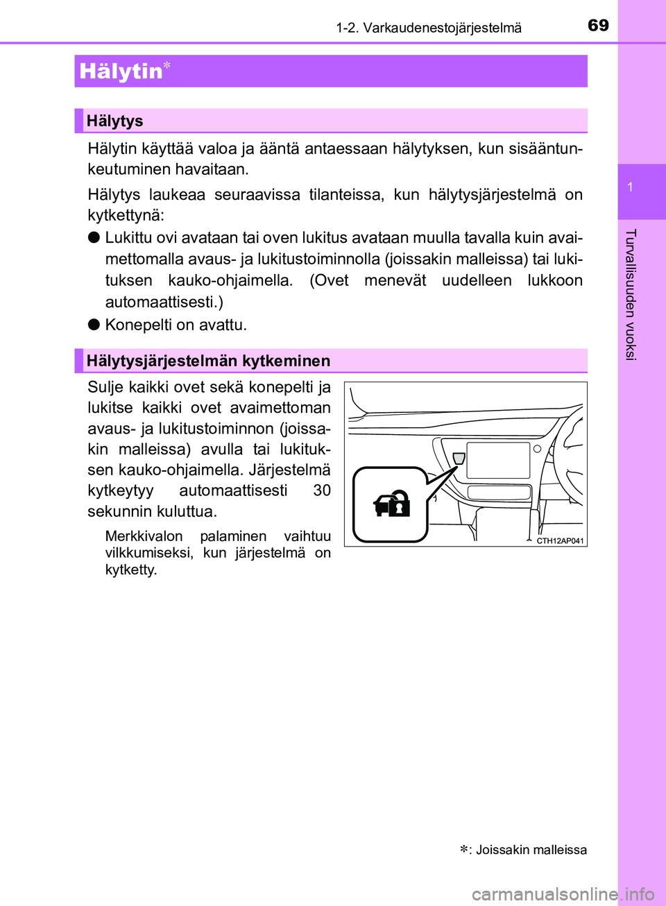 TOYOTA AURIS TOURING SPORTS 2017 Omistajan Käsikirja (in Finnish) 691-2. Varkaudenestojärjestelmä
1
Turvallisuuden vuoksi
OM12L13FI
Hälytin käyttää valoa ja ääntä antaessaan hälytyksen, kun sisääntun-
keutuminen havaitaan.
Hälytys laukeaa seuraavissa ti TOYOTA AURIS TOURING SPORTS 2017 Omistajan Käsikirja (in Finnish) 691-2. Varkaudenestojärjestelmä
1
Turvallisuuden vuoksi
OM12L13FI
Hälytin käyttää valoa ja ääntä antaessaan hälytyksen, kun sisääntun-
keutuminen havaitaan.
Hälytys laukeaa seuraavissa ti
