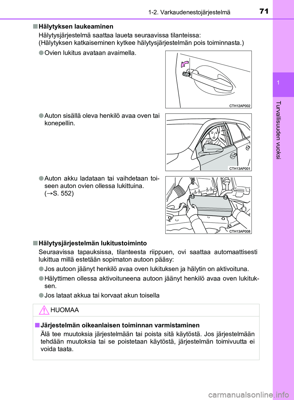 TOYOTA AURIS TOURING SPORTS 2017 Omistajan Käsikirja (in Finnish) 711-2. Varkaudenestojärjestelmä
1
Turvallisuuden vuoksi
OM12L13FIn
Hälytyksen laukeaminen
Hälytysjärjestelmä saattaa laueta seuraavissa tilanteissa:
(Hälytyksen katkaiseminen kytkee hälytysjä TOYOTA AURIS TOURING SPORTS 2017 Omistajan Käsikirja (in Finnish) 711-2. Varkaudenestojärjestelmä
1
Turvallisuuden vuoksi
OM12L13FIn
Hälytyksen laukeaminen
Hälytysjärjestelmä saattaa laueta seuraavissa tilanteissa:
(Hälytyksen katkaiseminen kytkee hälytysjä