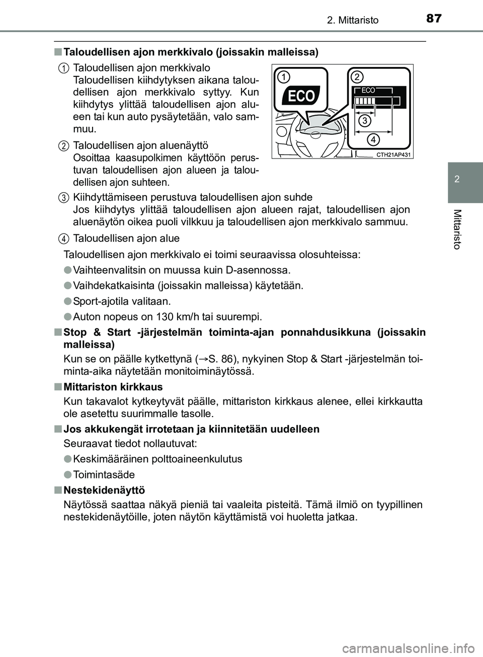 TOYOTA AURIS TOURING SPORTS 2017 Omistajan Käsikirja (in Finnish) 872. Mittaristo
OM12L13FI
2
Mittaristo
nTaloudellisen ajon merkkivalo (joissakin malleissa)
Taloudellisen ajon merkkivalo ei toimi seuraavissa olosuhteissa:
lVaihteenvalitsin on muussa kuin D-asennoss TOYOTA AURIS TOURING SPORTS 2017 Omistajan Käsikirja (in Finnish) 872. Mittaristo
OM12L13FI
2
Mittaristo
nTaloudellisen ajon merkkivalo (joissakin malleissa)
Taloudellisen ajon merkkivalo ei toimi seuraavissa olosuhteissa:
lVaihteenvalitsin on muussa kuin D-asennoss