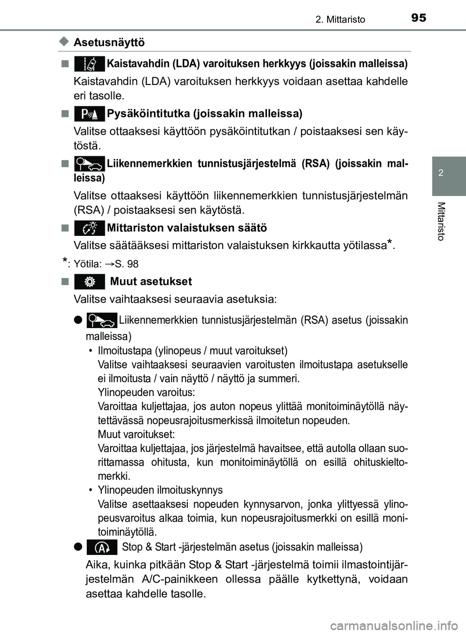 TOYOTA AURIS TOURING SPORTS 2017 Omistajan Käsikirja (in Finnish) 952. Mittaristo
OM12L13FI
2
Mittaristo
uAsetusnäyttö
nKaistavahdin (LDA) varoituksen herkkyys (joissakin malleissa)
Kaistavahdin (LDA) varoituksen herkkyys voidaan asettaa kahdelle
eri tasolle.
nPys TOYOTA AURIS TOURING SPORTS 2017 Omistajan Käsikirja (in Finnish) 952. Mittaristo
OM12L13FI
2
Mittaristo
uAsetusnäyttö
nKaistavahdin (LDA) varoituksen herkkyys (joissakin malleissa)
Kaistavahdin (LDA) varoituksen herkkyys voidaan asettaa kahdelle
eri tasolle.
nPys