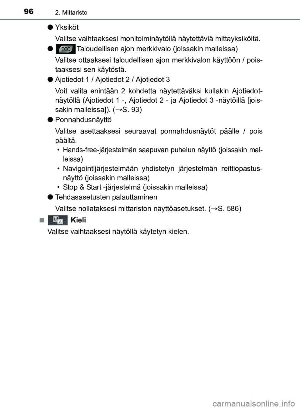 TOYOTA AURIS TOURING SPORTS 2017 Omistajan Käsikirja (in Finnish) 962. Mittaristo
OM12L13FI
lYksiköt
Valitse vaihtaaksesi monitoiminäy töllä näytettäviä mittayksiköitä.
l Taloudellisen ajon merkkiva lo (joissakin malleissa)
Valitse ottaaksesi taloudellisen TOYOTA AURIS TOURING SPORTS 2017 Omistajan Käsikirja (in Finnish) 962. Mittaristo
OM12L13FI
lYksiköt
Valitse vaihtaaksesi monitoiminäy töllä näytettäviä mittayksiköitä.
l Taloudellisen ajon merkkiva lo (joissakin malleissa)
Valitse ottaaksesi taloudellisen