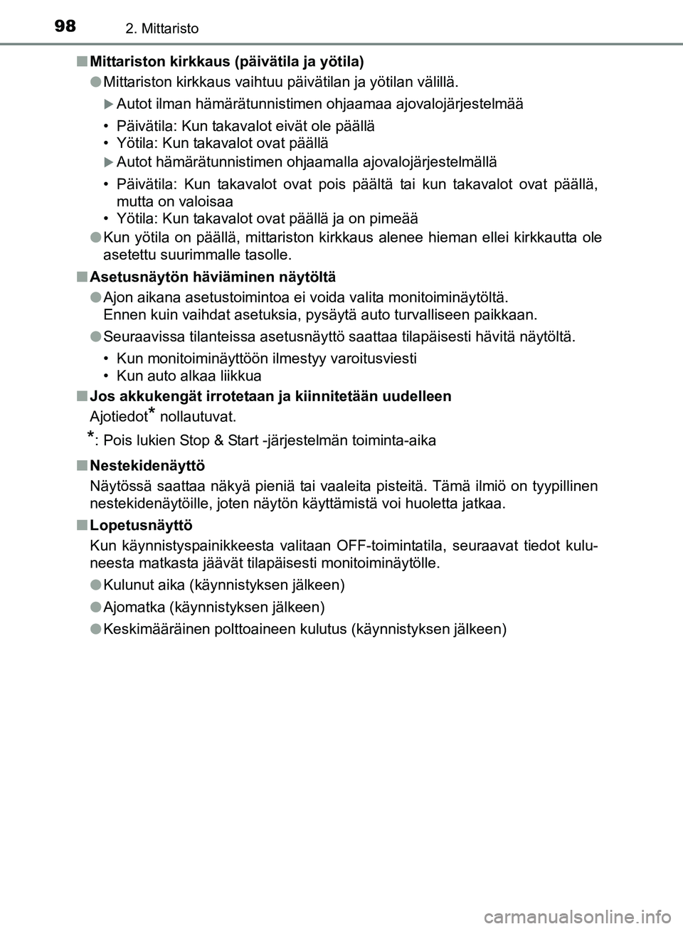TOYOTA AURIS TOURING SPORTS 2017 Omistajan Käsikirja (in Finnish) 982. Mittaristo
OM12L13FIn
Mittariston kirkkaus (päivätila ja yötila)
lMittariston kirkkaus vaihtuu päivätilan ja yötilan välillä.
Autot ilman hämärätunnistimen ohjaamaa ajovalojärjeste TOYOTA AURIS TOURING SPORTS 2017 Omistajan Käsikirja (in Finnish) 982. Mittaristo
OM12L13FIn
Mittariston kirkkaus (päivätila ja yötila)
lMittariston kirkkaus vaihtuu päivätilan ja yötilan välillä.
Autot ilman hämärätunnistimen ohjaamaa ajovalojärjeste