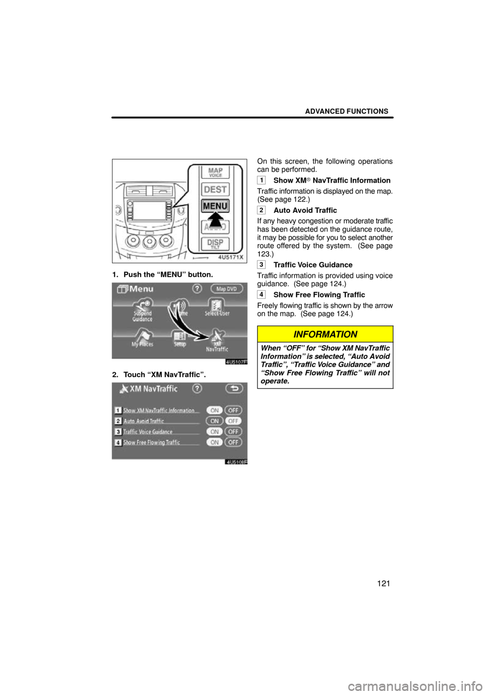 TOYOTA RAV4 2009 XA30 / 3.G Navigation Manual ADVANCED FUNCTIONS
121
1. Push the “MENU” button.
2. Touch “XM NavTraffic”.
On this screen, the following operations
can be performed.
1Show XM NavTraffic Information
Traffic information is d