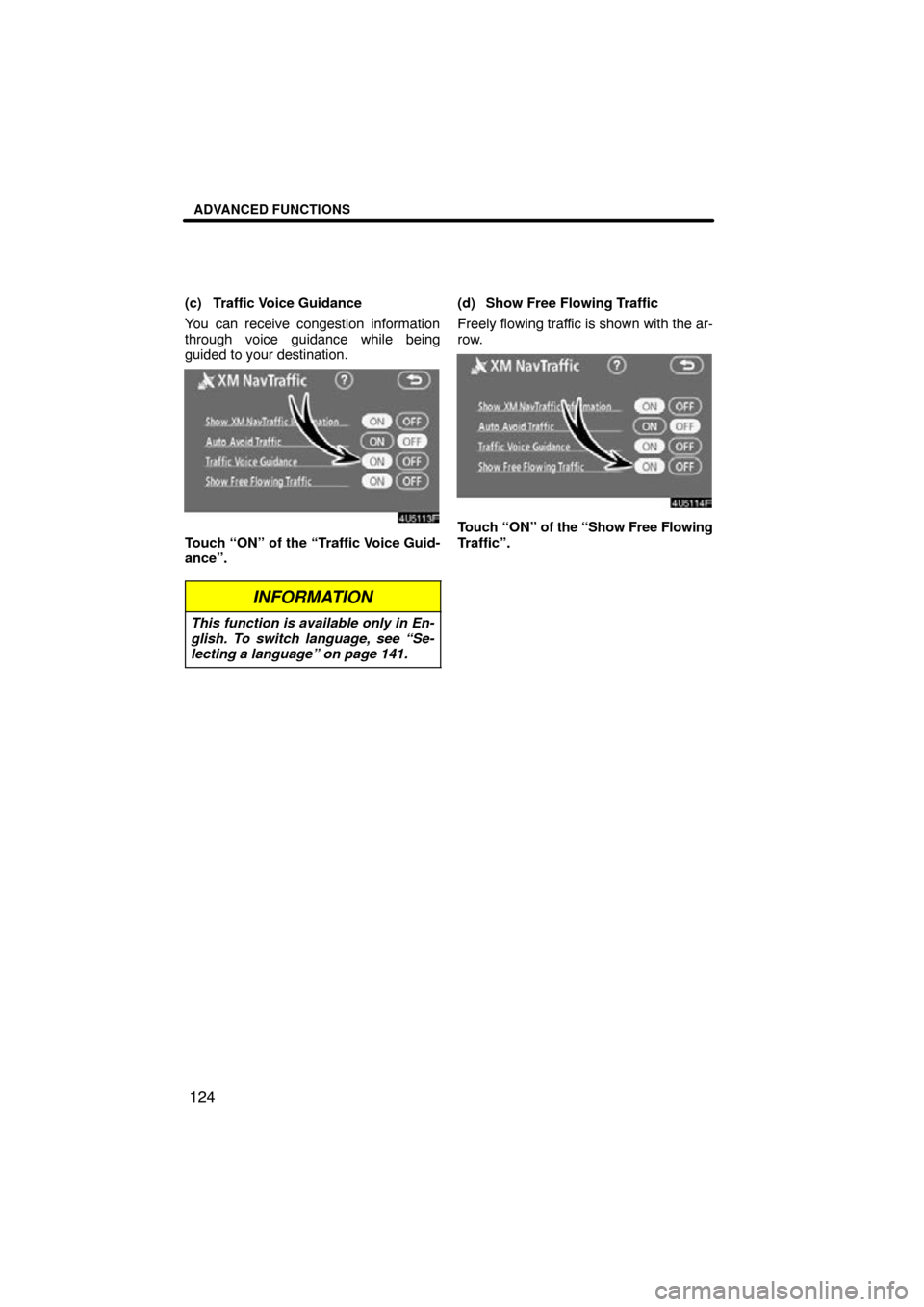 TOYOTA RAV4 2009 XA30 / 3.G Navigation Manual ADVANCED FUNCTIONS
124
(c) Traffic Voice Guidance
You can receive congestion information
through voice guidance while being
guided to your destination.
Touch “ON” of the “Traffic Voice Guid-
anc