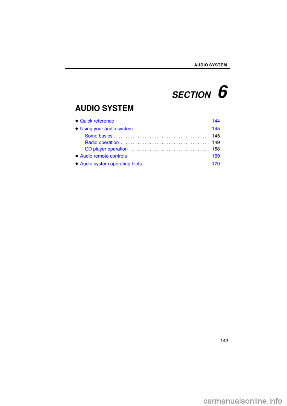 TOYOTA RAV4 2009 XA30 / 3.G Navigation Manual SECTION   6
AUDIO SYSTEM
143
AUDIO SYSTEM
Quick reference 144
 Using your audio system 145
Some basics 145
. . . . . . . . . . . . . . . . . . . . . . . . . . . . . . . . . . . . .\
 . . . 
Radio op