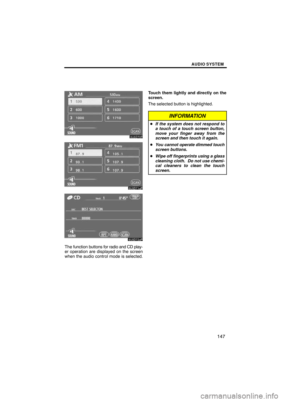 TOYOTA RAV4 2009 XA30 / 3.G Navigation Manual AUDIO SYSTEM
147
The function buttons for radio and CD play-
er operation are displayed on the screen
when the audio control mode is selected.Touch them lightly and directly on the
screen.
The selecte