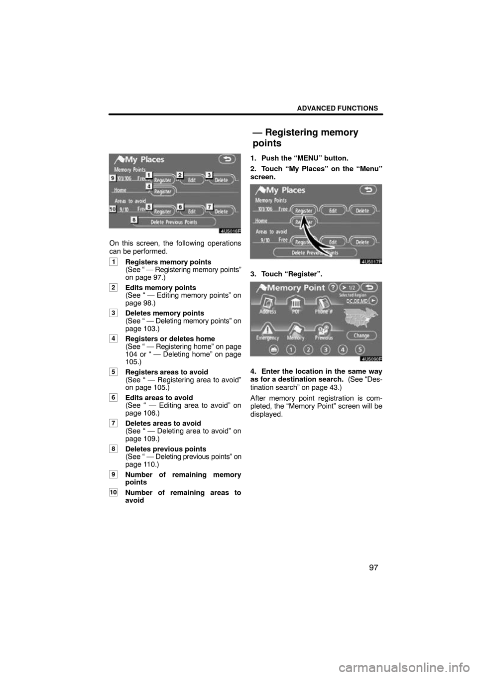 TOYOTA RAV4 2009 XA30 / 3.G Navigation Manual ADVANCED FUNCTIONS
97
On this screen, the following operations
can be performed.
1Registers memory points 
(See “ — Registering memory points”
on page 97.)
2Edits memory points 
(See “ — Edi